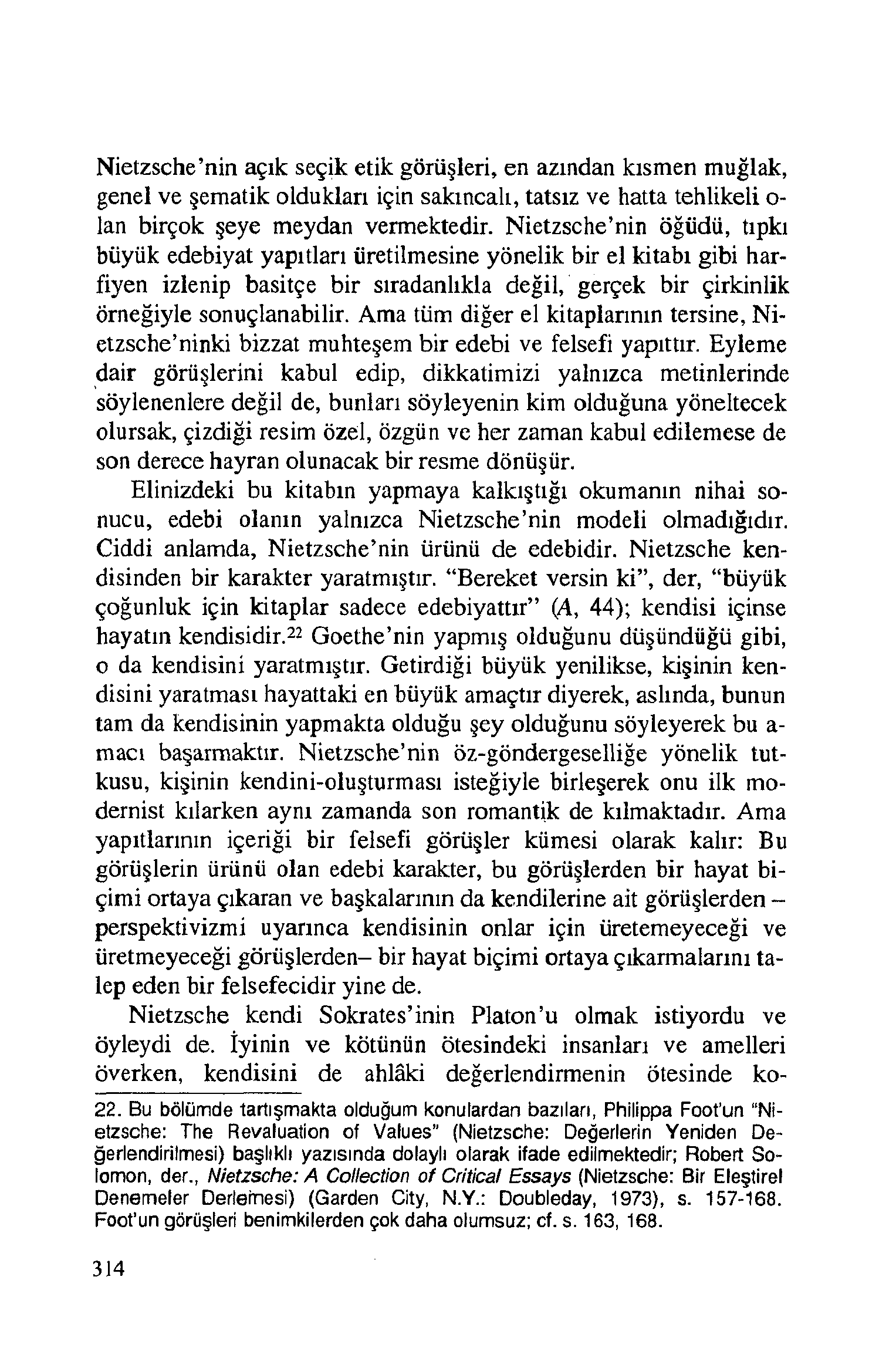 Nietzsche nin açık seçik etik görüşleri, en azından kısmen muğlak, genel ve şematik oldukları için sakıncalı, tatsız ve hatta tehlikeli o- lan birçok şeye meydan vermektedir.