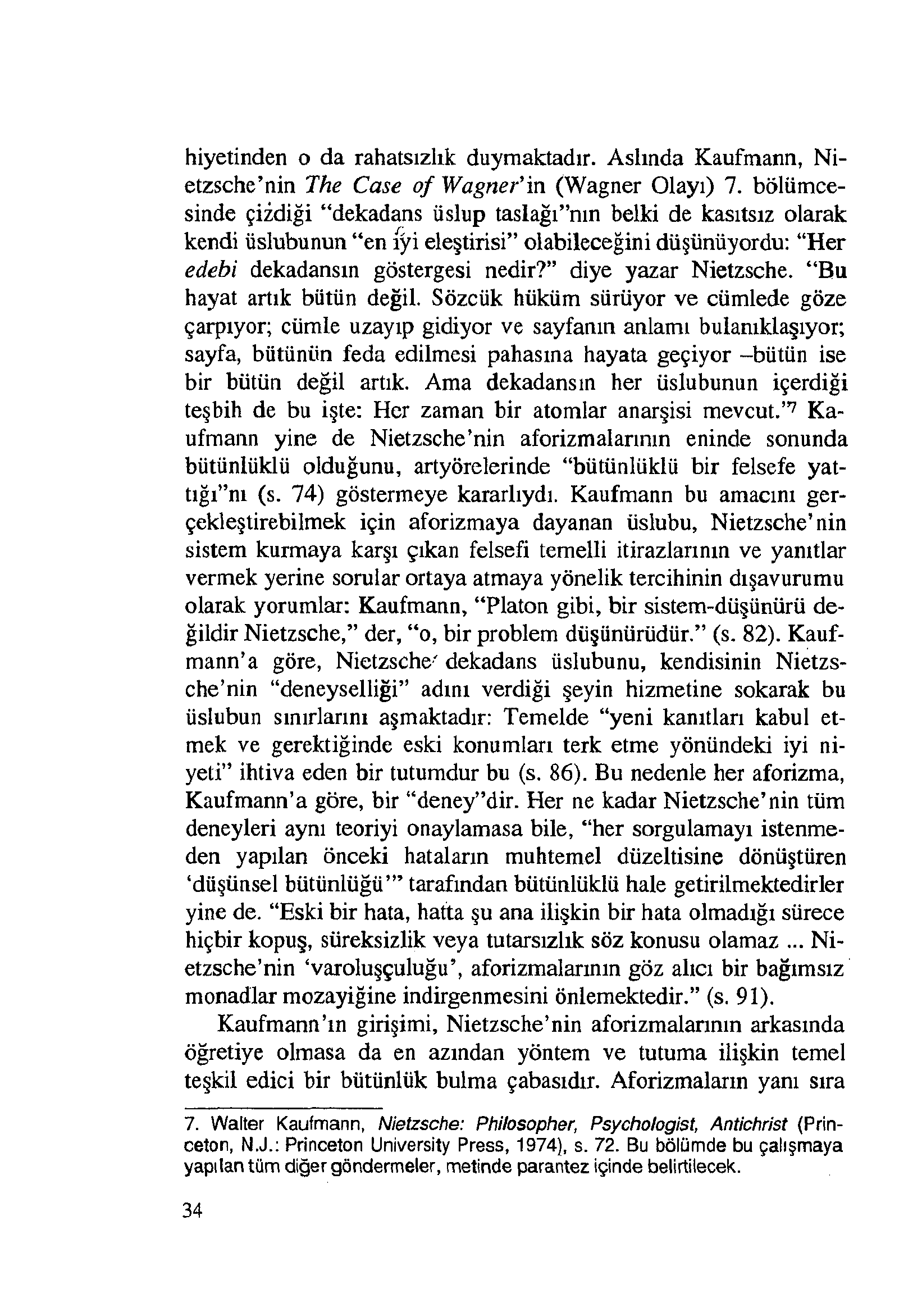 hiyetinden o da rahatsızlık duymaktadır. Aslında Kaufmann, Nietzsche nin The Case o f Wagner' in (Wagner Olayı) 7.