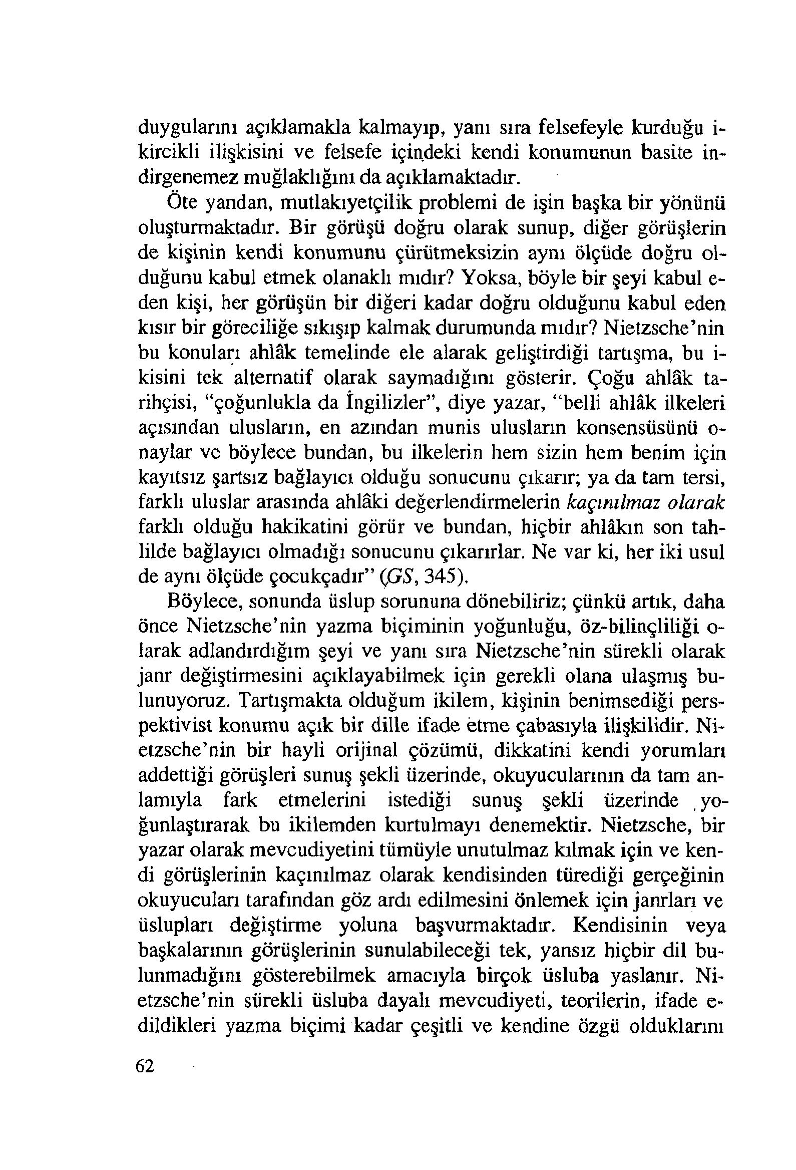 duygularını açıklamakla kalmayıp, yanı sıra felsefeyle kurduğu i- kircikli ilişkisini ve felsefe içindeki kendi konumunun basite indirgenemez muğlaklığını da açıklamaktadır.