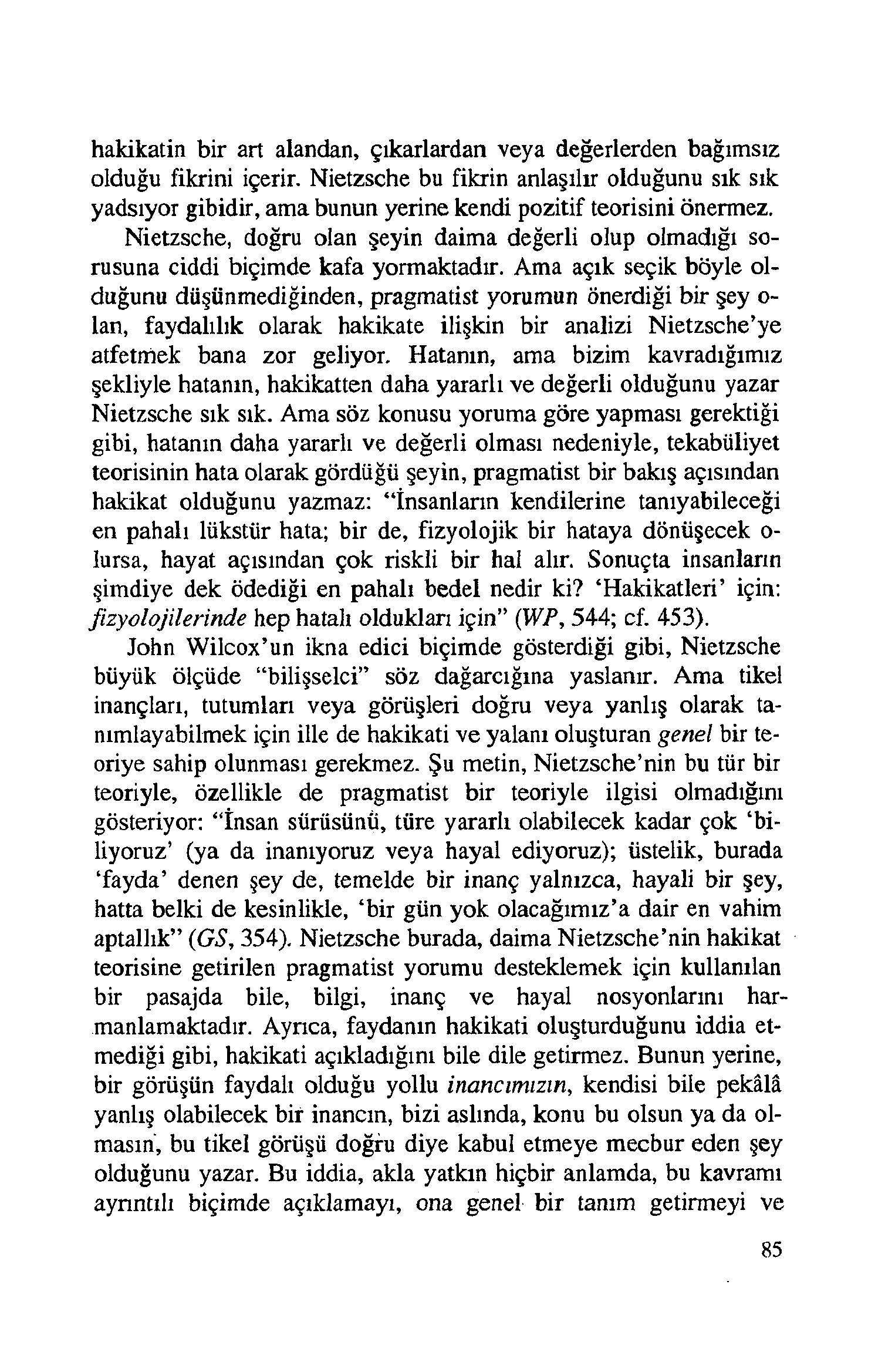 hakikatin bir art alandan, çıkarlardan veya değerlerden bağımsız olduğu fikrini içerir.