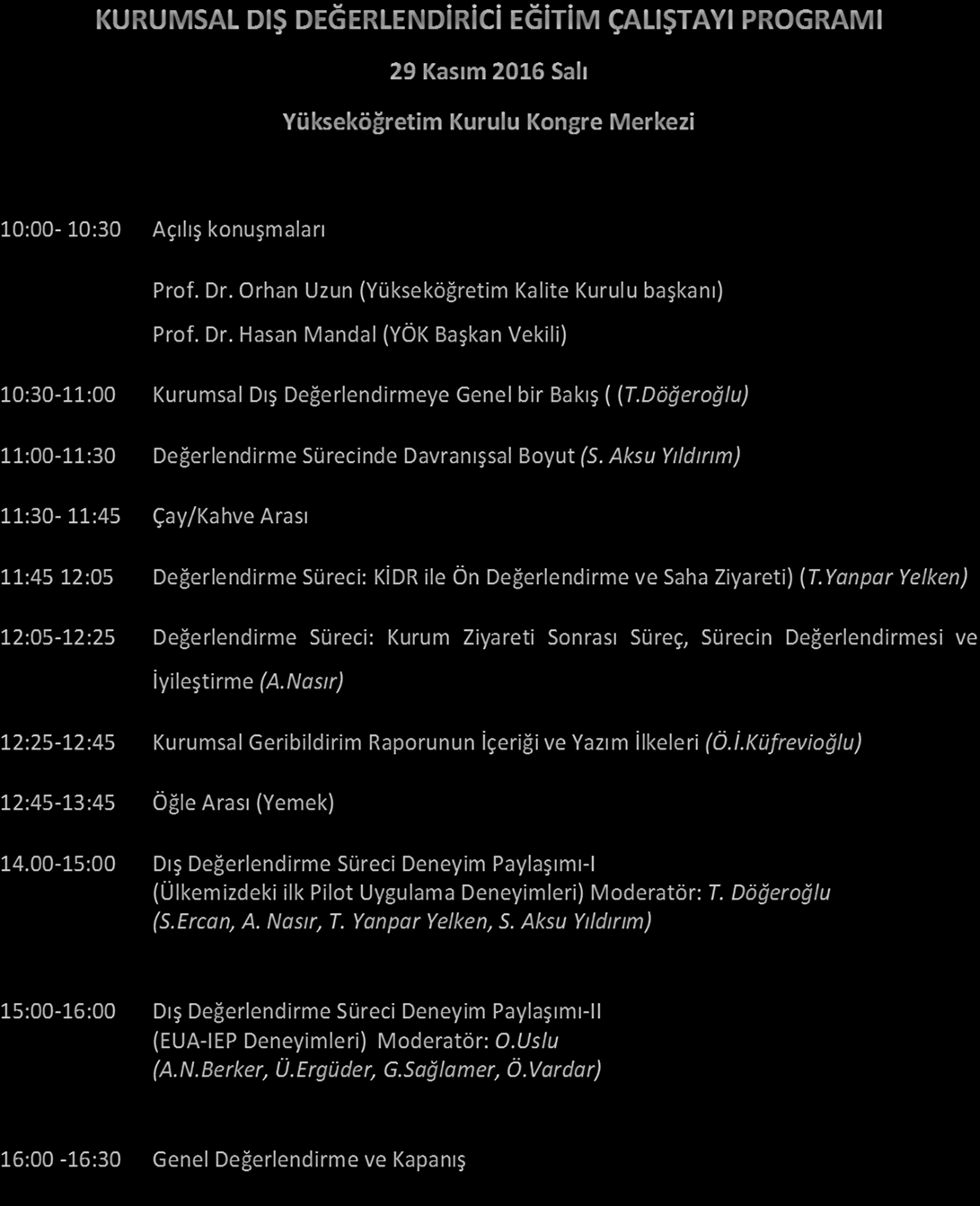 KURUMSAL DIŞ DEĞERLENDİRİCİ EĞİTİM ÇALIŞTAYI PROGRAMI 29 Kasım 2016 Salı Yükseköğretim Kurulu Kongre Merkezi 10:00-10:30 Açılış konuşmaları Prof. Dr.