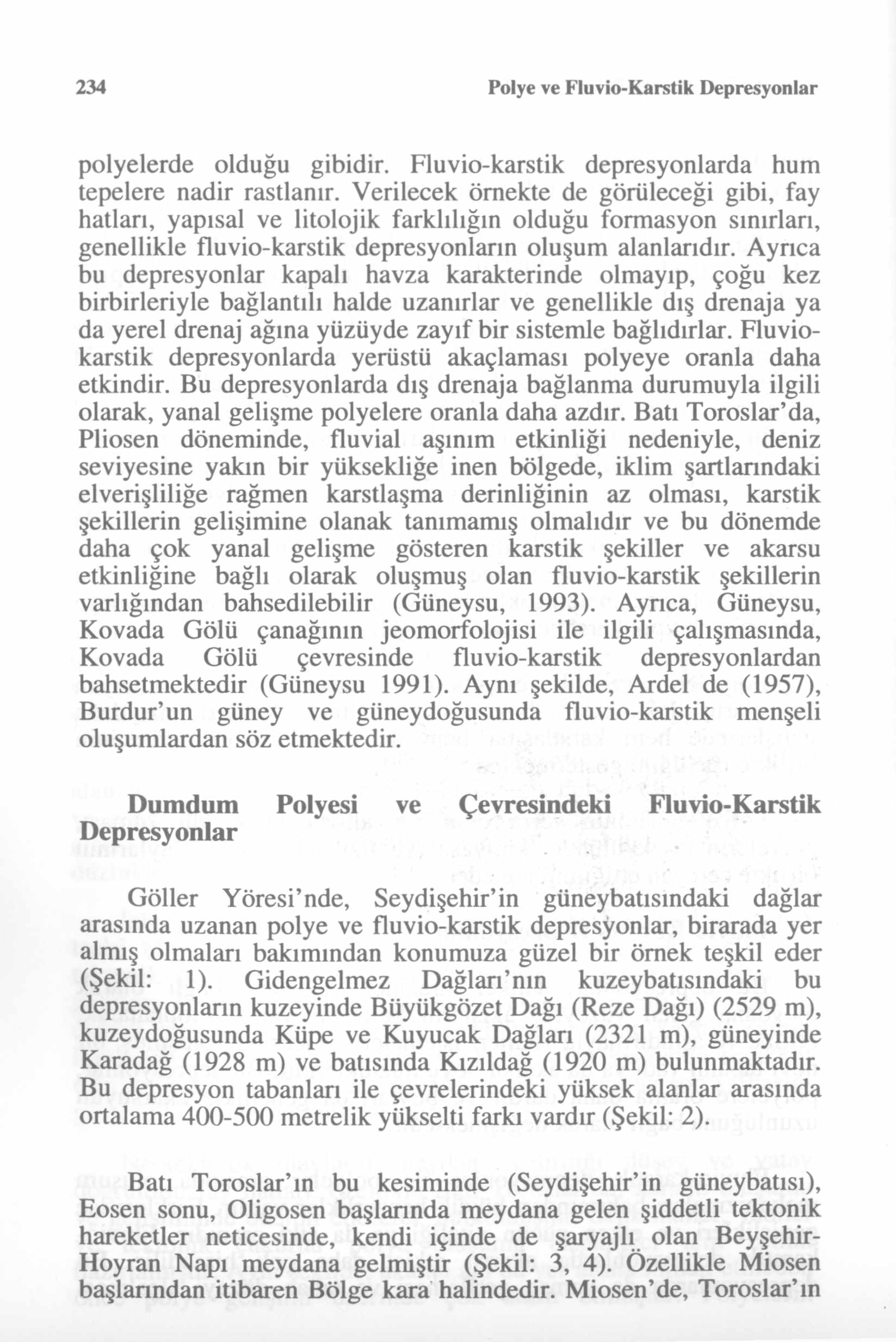 234 Polye ve Fluvio-Karstik Depresyonlar polyelerde olduğu gibidir. Fluvio-karstik depresyonlarda hum tepelere nadir rastlanır.