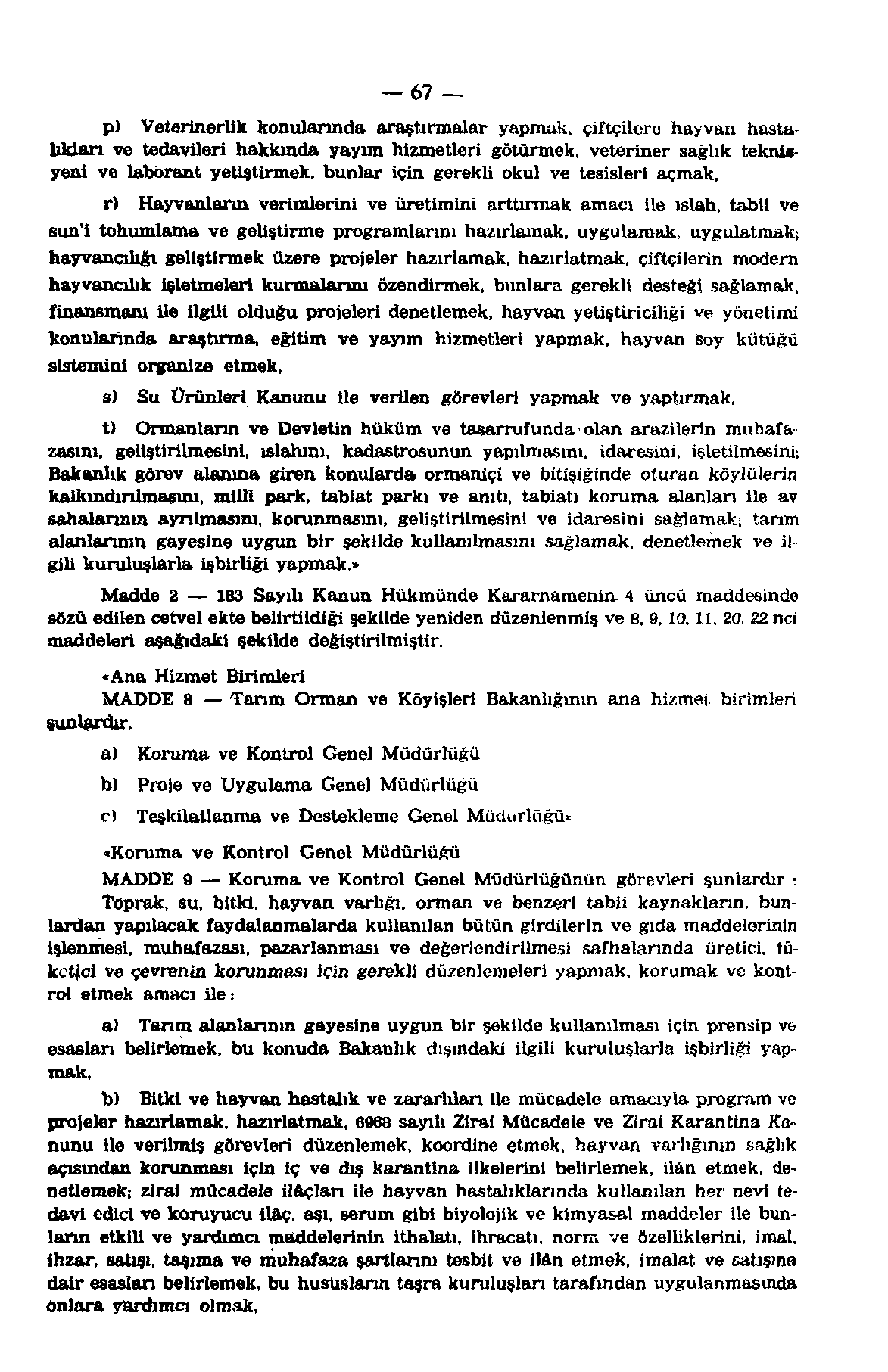 67 p) Veterinerlik konularında araştırmalar yapmak, çiftçilere hayvan hastalıkları ve tedavileri hakkında yayım hizmetleri götürmek, veteriner sağlık teknisyeni ve laborant yetiştirmek, bunlar için