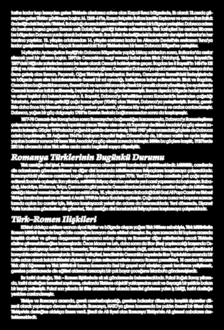 16 17 ROMANYA TÜRKLERİ Ervin Ibraim Avrupa güney-doğusunda, Balkan yarımadasının kuzeyinde yer alan Romanya, 22 milyon olan nüfusu ve 238.