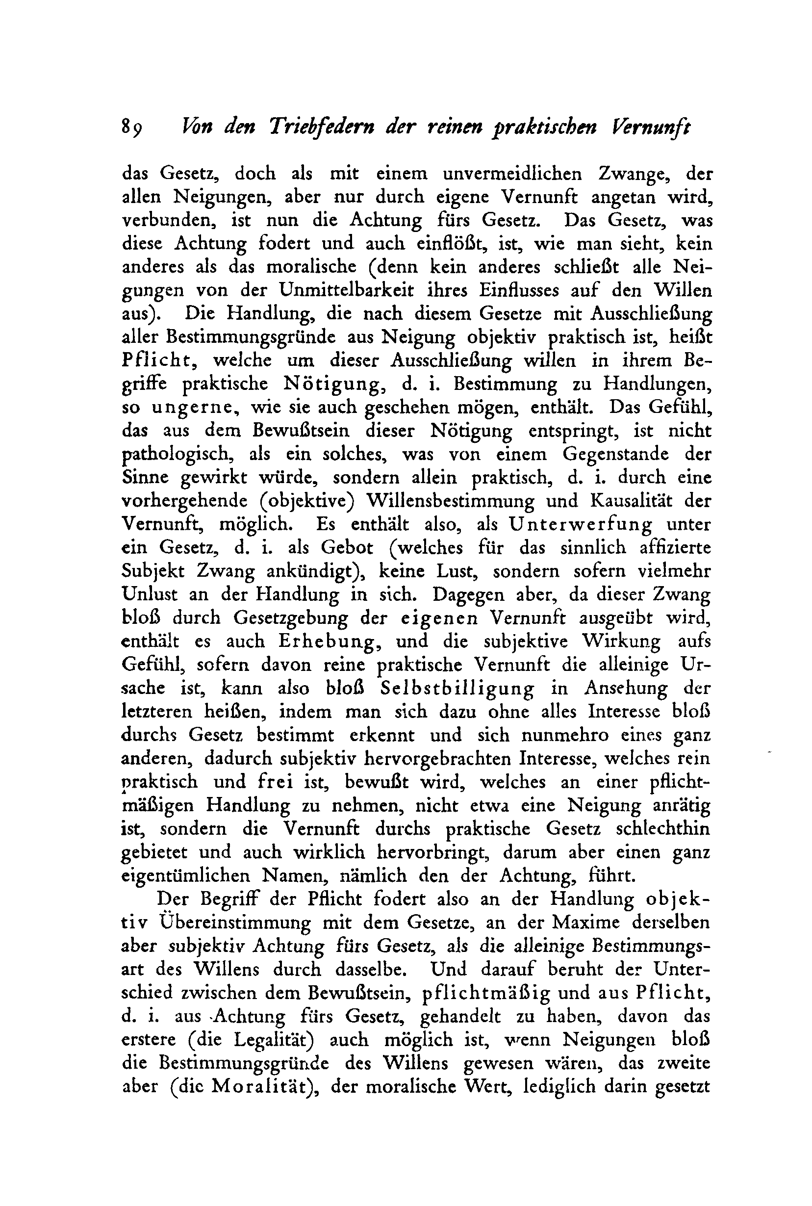 j>i Von den Triebfedern der reinen praktischen Vernunft das Gesetz, doch als mit einem unvermeidlichen Zwange, der allen Neigungen, aber nur durch eigene Vernunft angetan wird, verbunden, ist nun die