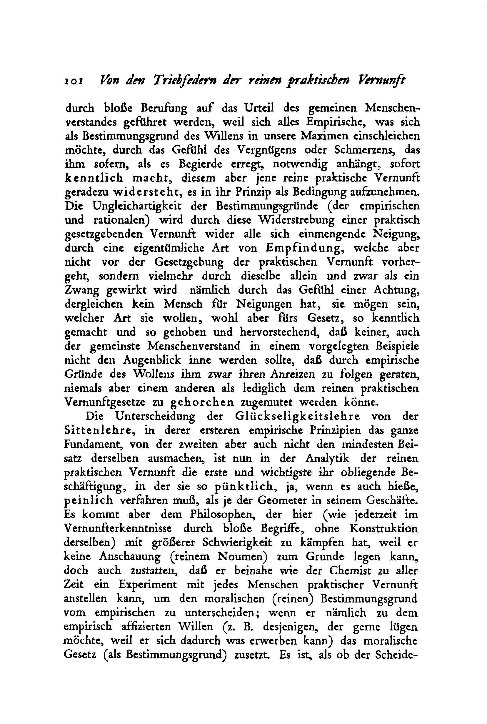 ıoı Von den Triebfedern der reinen praktischen Vernunft durch bloße Berufung auf das Urteil des gemeinen Menschenverstandes geführet werden, weil sich alles Empirische, was sich als Bestimmungsgrund