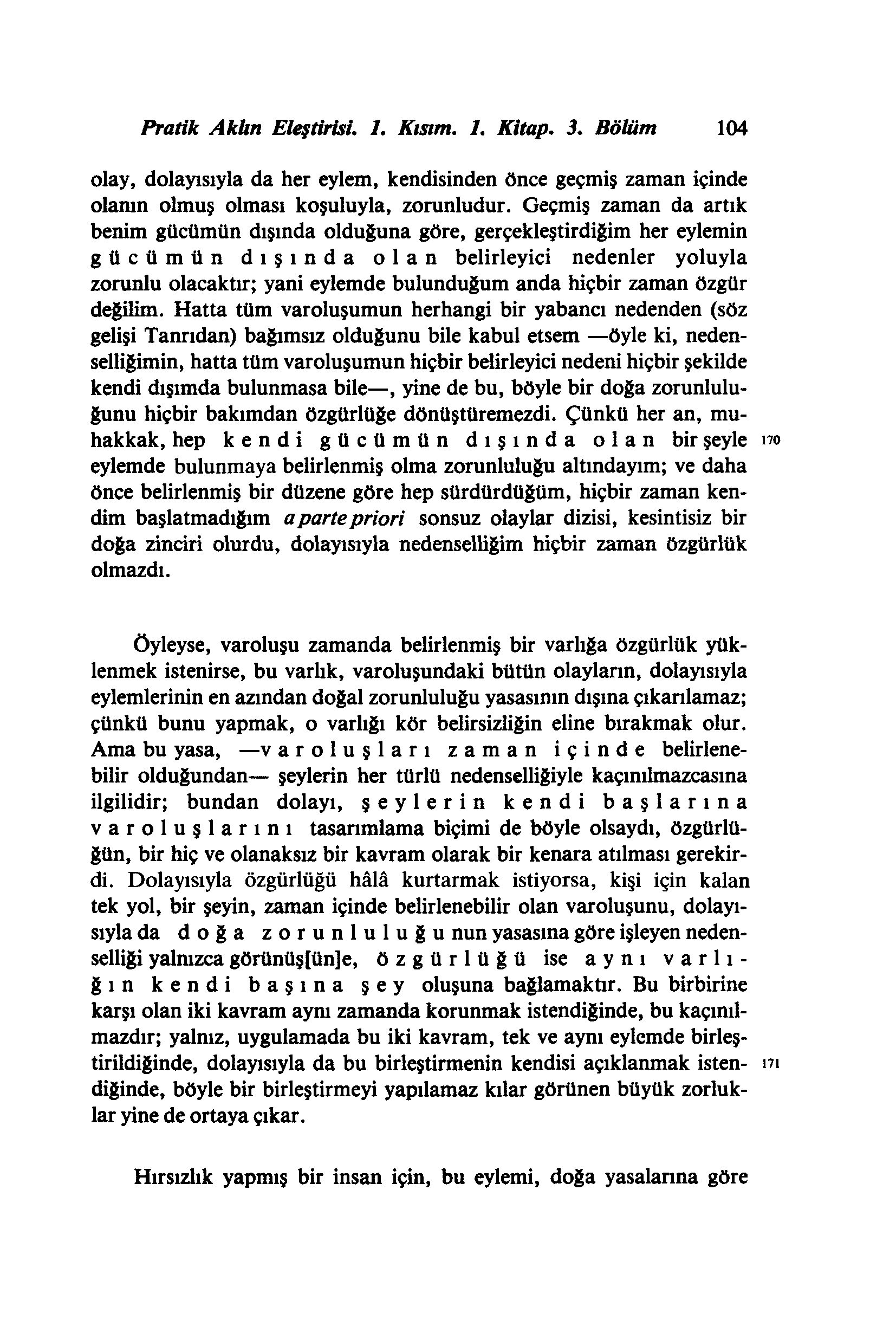 Pratik Akhn Eleştirisi. 1. Kısım. 1. Kitap. 3. Böhim 112 olay, dolayısıyla da her eylem, kendisinden önce geçmiş zaman içinde olamn olmuş olması koşuluyla, zorunludur.