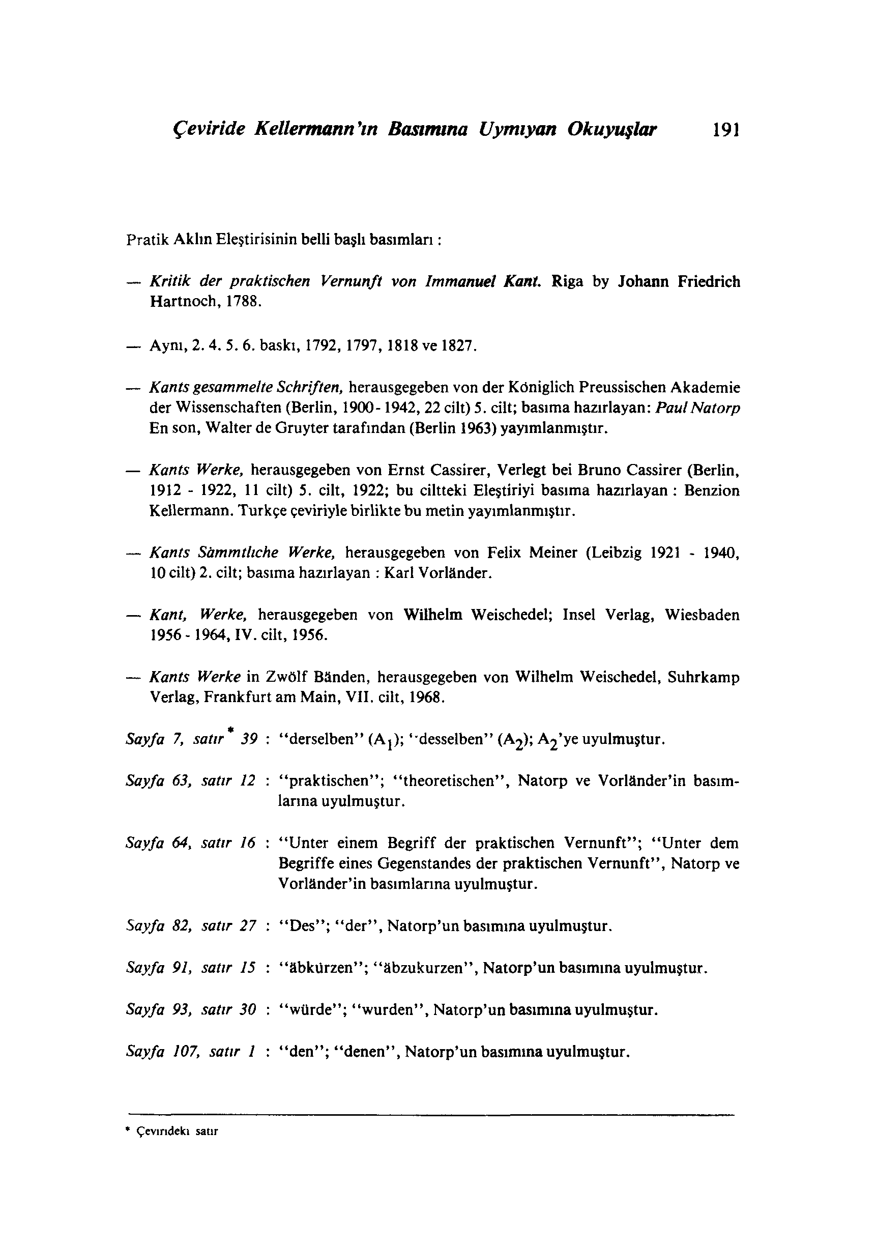 Çeviride Kellermann'ın Bastnuna Uymıyan Okuyuşlar 191 Pratik Aklın Eleştirisinin belli başlı basımları: Kritik der praktischen Vernunft von Immanuel Kant. Riga by Johann Friedrich Hartnoch, 1788.