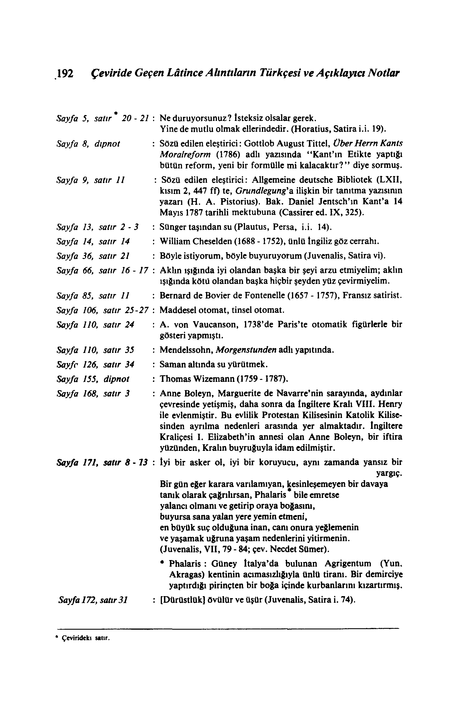 192 Çeviride Geçen Lâtince A hntıların Türkçesi ve A çıklayıcı Notlar Sayfa 5, satır 20-21 Sayfa 8, dipnot Sayfa 9, satır 11 Sayfa 13, satır 2-3 Sayfa 14, satır 14 Sayfa 36, satır 21 Sayfa 66, satır
