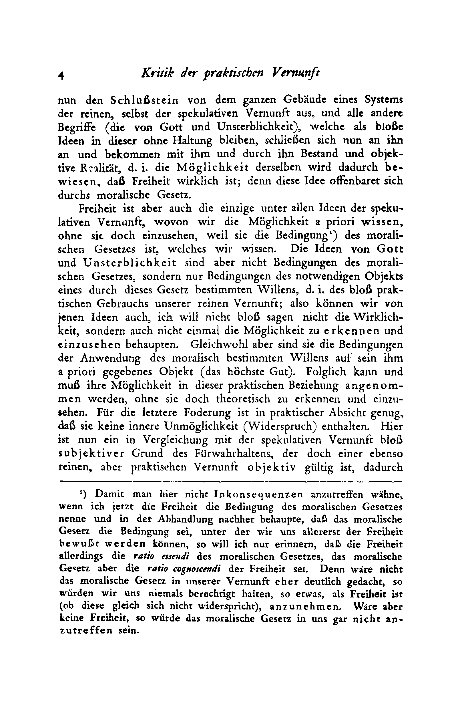 ıo Kritik der praktischen Vernunft nun den Schlußstein von dem ganzen Gebäude eines Systems der reinen, selbst der spekulativen Vernunft aus, und alle andere Begriffe (die von Gott und