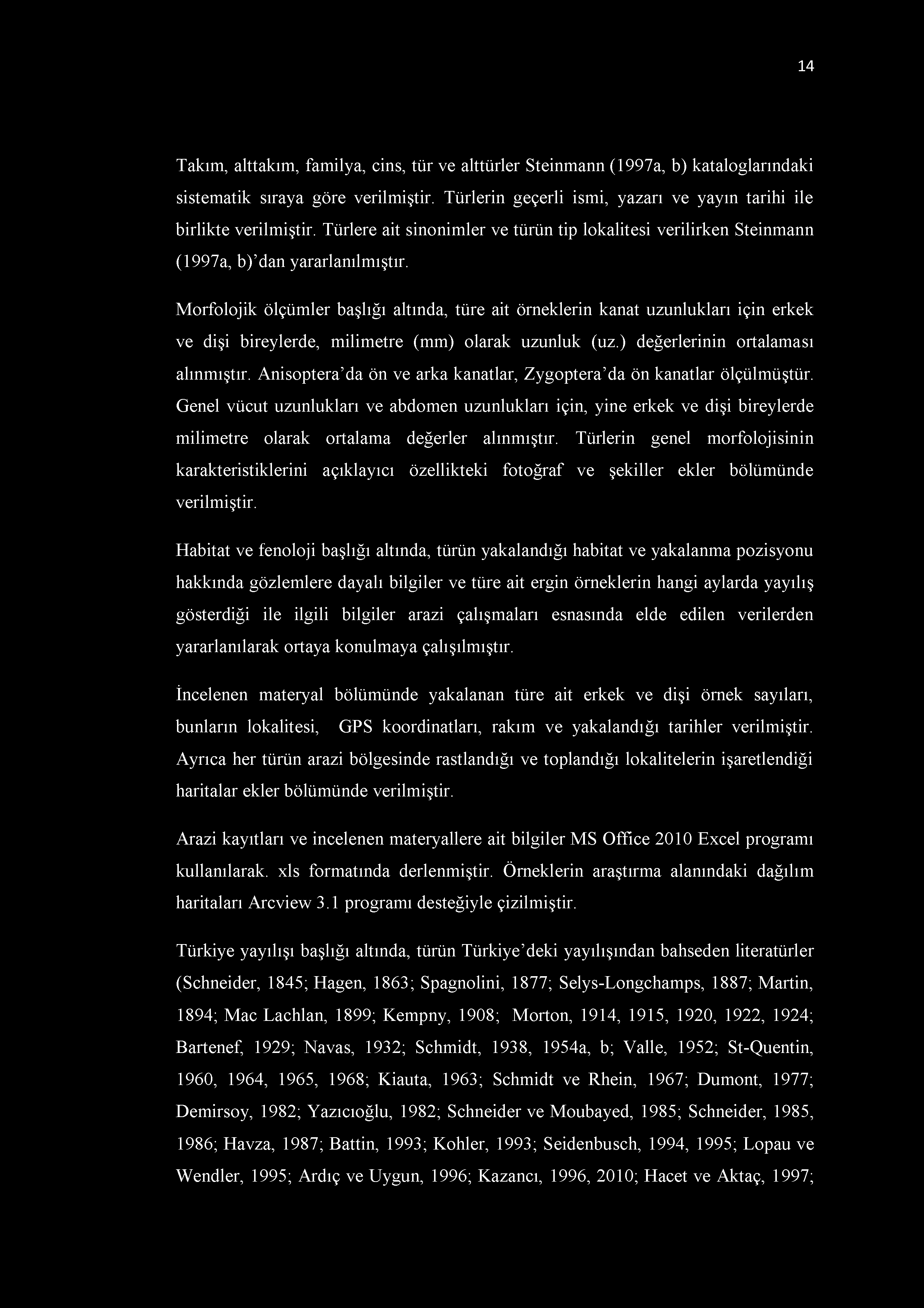 Morfolojik ölçümler başlığı altında, türe ait örneklerin kanat uzunlukları için erkek ve dişi bireylerde, milimetre (mm) olarak uzunluk (uz.) değerlerinin ortalaması alınmıştır.