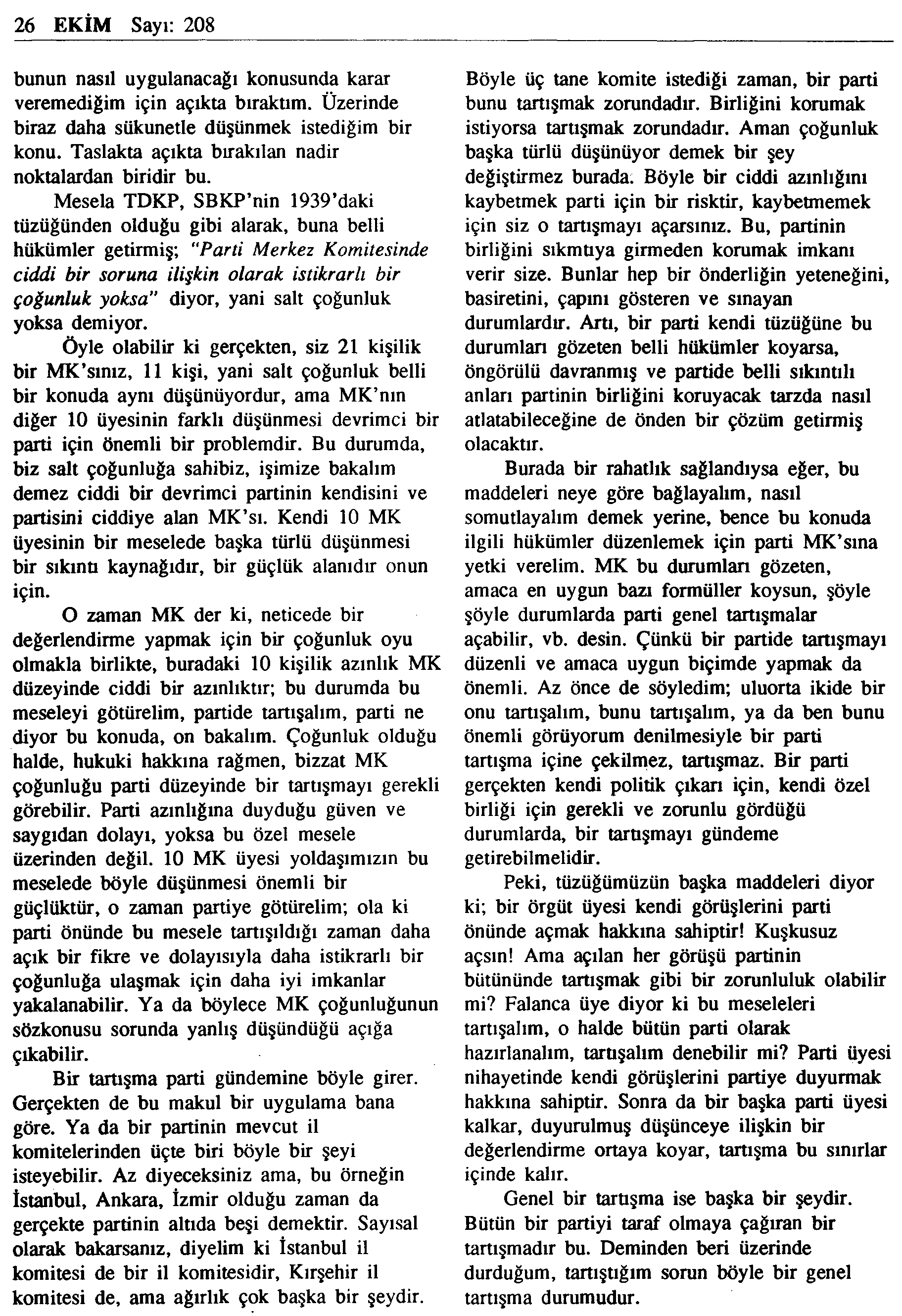 26 EKİM Sayı: 208 bunun nasıl uygulanacağı konusunda karar veremediğim için açıkta bıraktım. Üzerinde biraz daha sükunetle düşünmek istediğim bir konu.