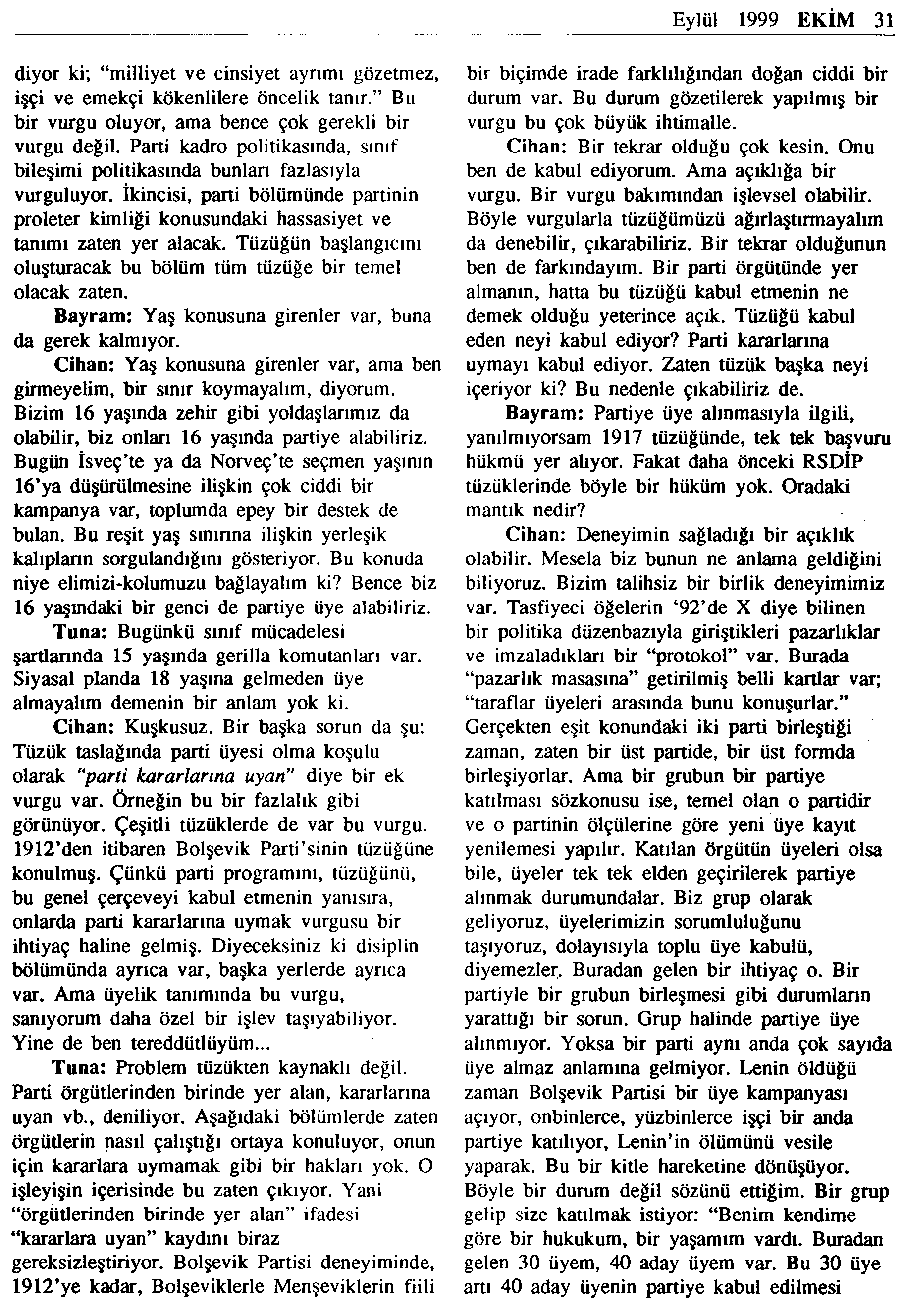 Eylül 1999 EKİM 31 diyor ki; milliyet ve cinsiyet ayrımı gözetmez, işçi ve emekçi kökenlilere öncelik tanır. Bu bir vurgu oluyor, ama bence çok gerekli bir vurgu değil.