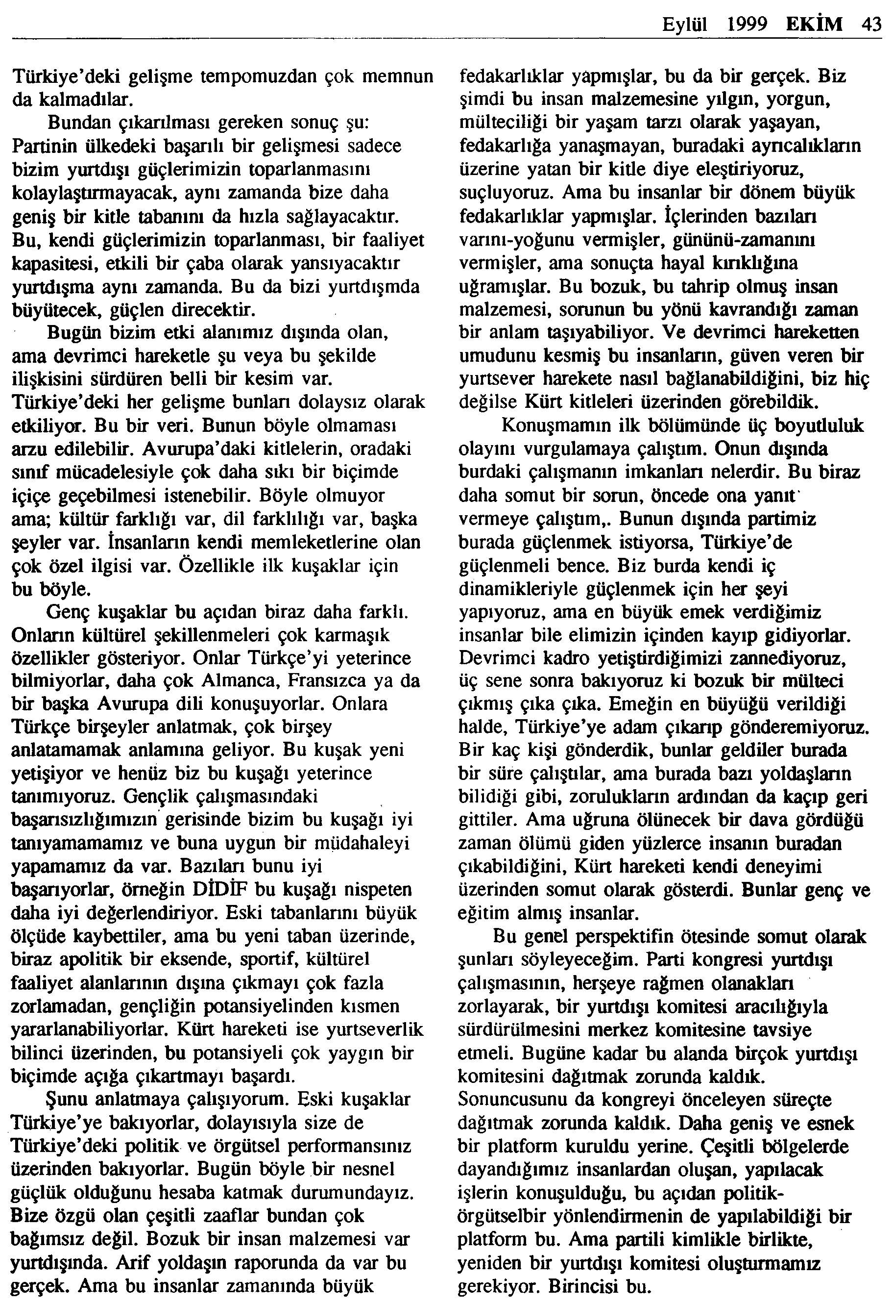 Eylül 1999 EKİM 43 Türkiye deki gelişme tempomuzdan çok memnun da kalmadılar.