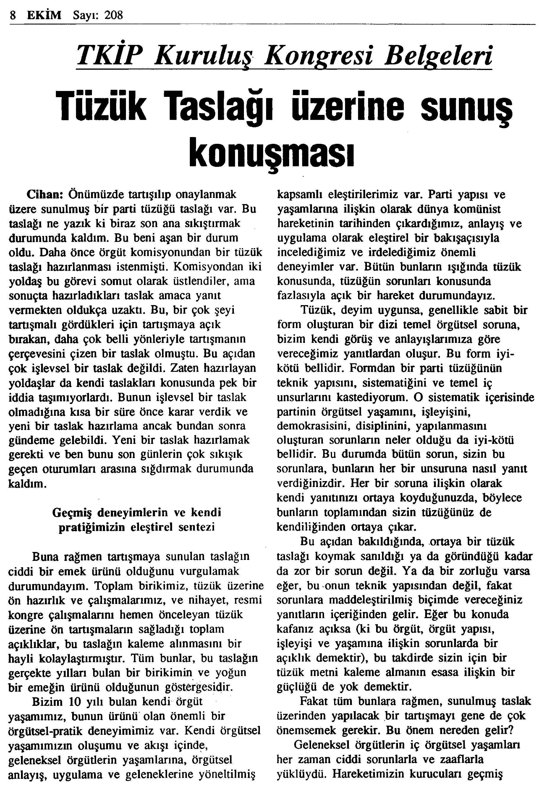 8 EKİM Sayı: 208 TKİP Kuruluş Kongresi Belgeleri Tüzük Taslağı üzerine sunuş konuşması Cihan: Önümüzde tartışılıp onaylanmak üzere sunulmuş bir parti tüzüğü taslağı var.