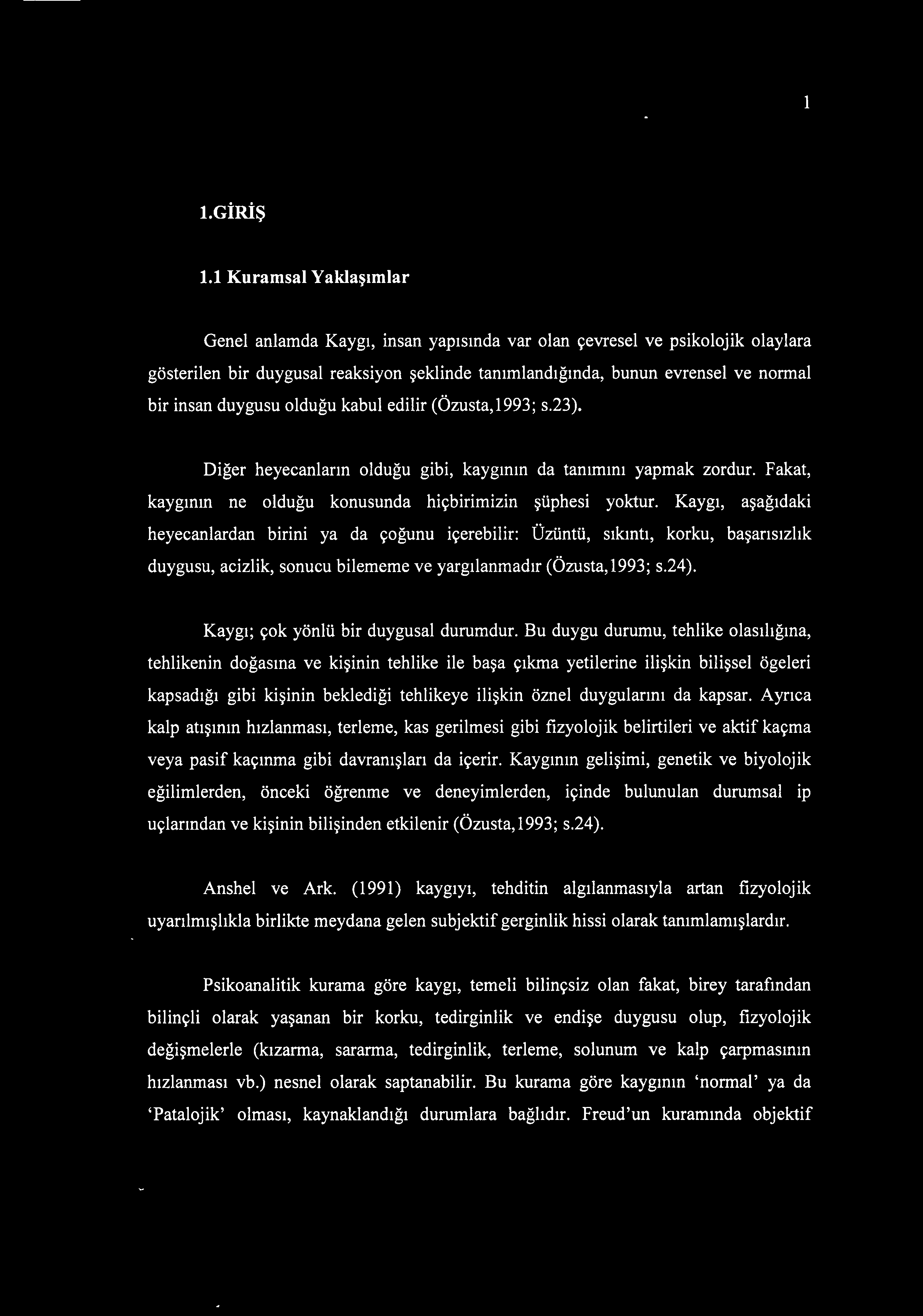 (Özusta,1993; s.23). bunun evrensel ve normal Diğer heyecanların olduğu gibi, kaygının da tanımını yapmak zordur. Fakat, kaygının ne olduğu konusunda hiçbirimizin şüphesi yoktur.