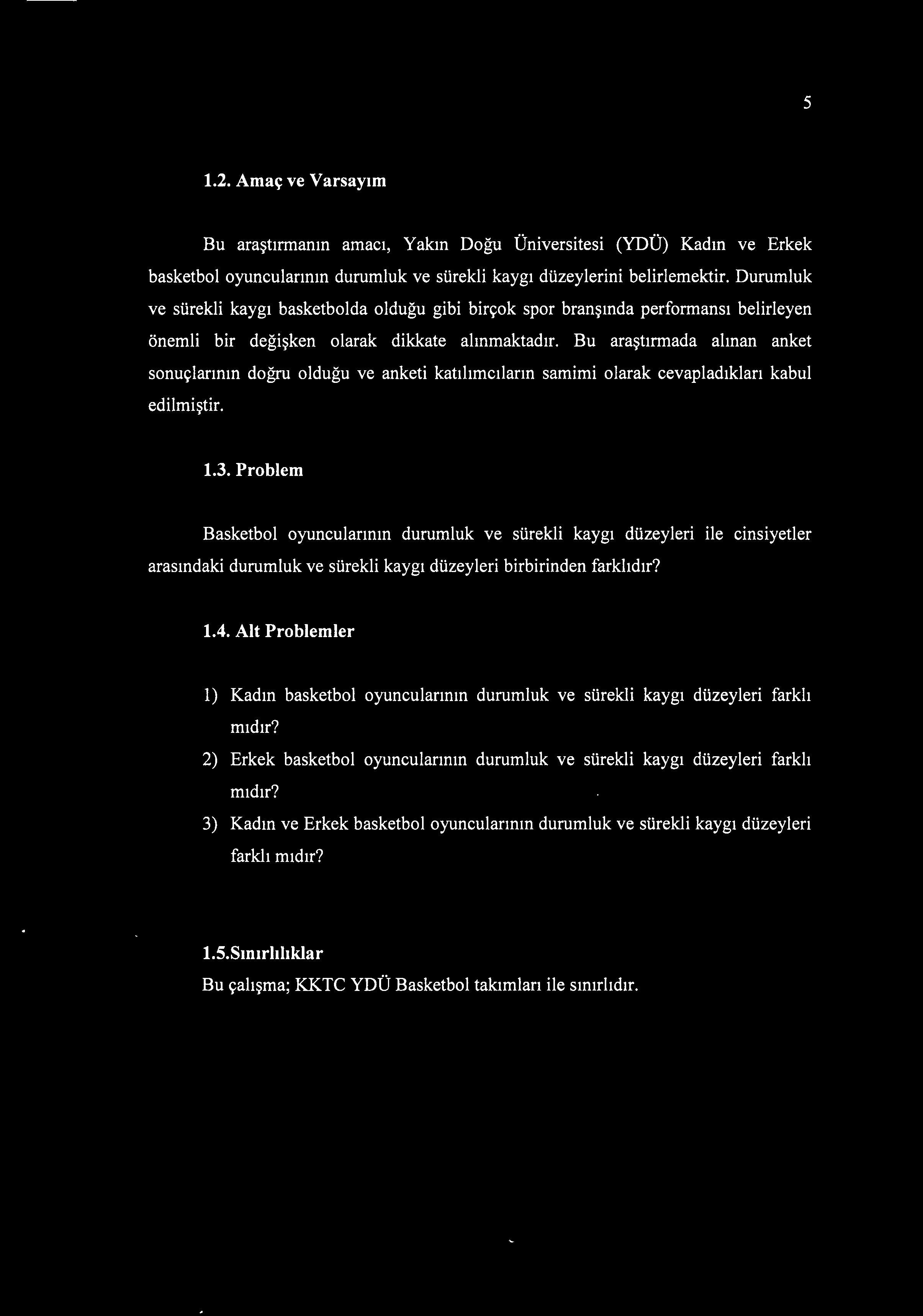 Bu araştırmada alınan anket sonuçlarının doğru olduğu ve anketi katılımcıların edilmiştir. samimi olarak cevapladıkları kabul 1.3.