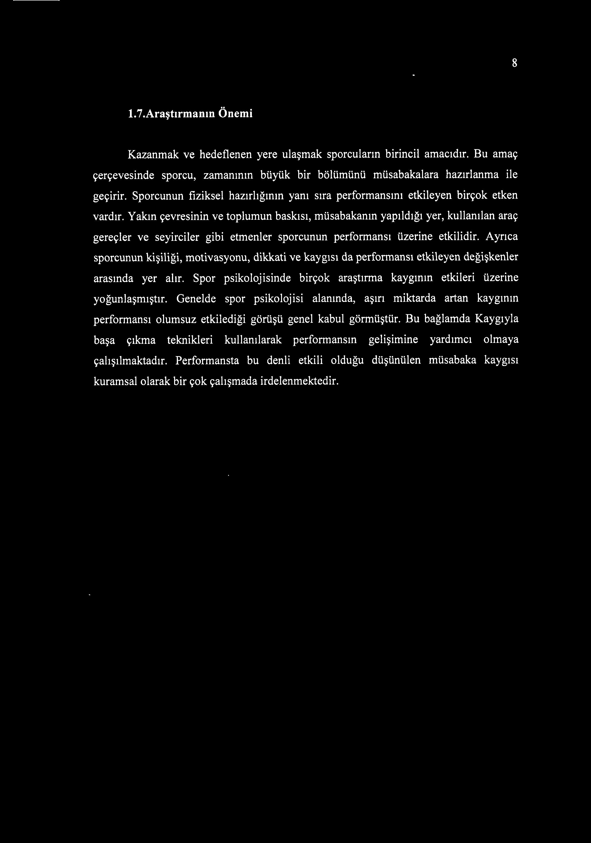 8 1.7.Araştırmanın Önemi Kazanmak ve hedeflenen yere ulaşmak sporcuların birincil amacıdır. Bu amaç çerçevesinde sporcu, zamanının büyük bir bölümünü müsabakalara hazırlanma ile geçirir.