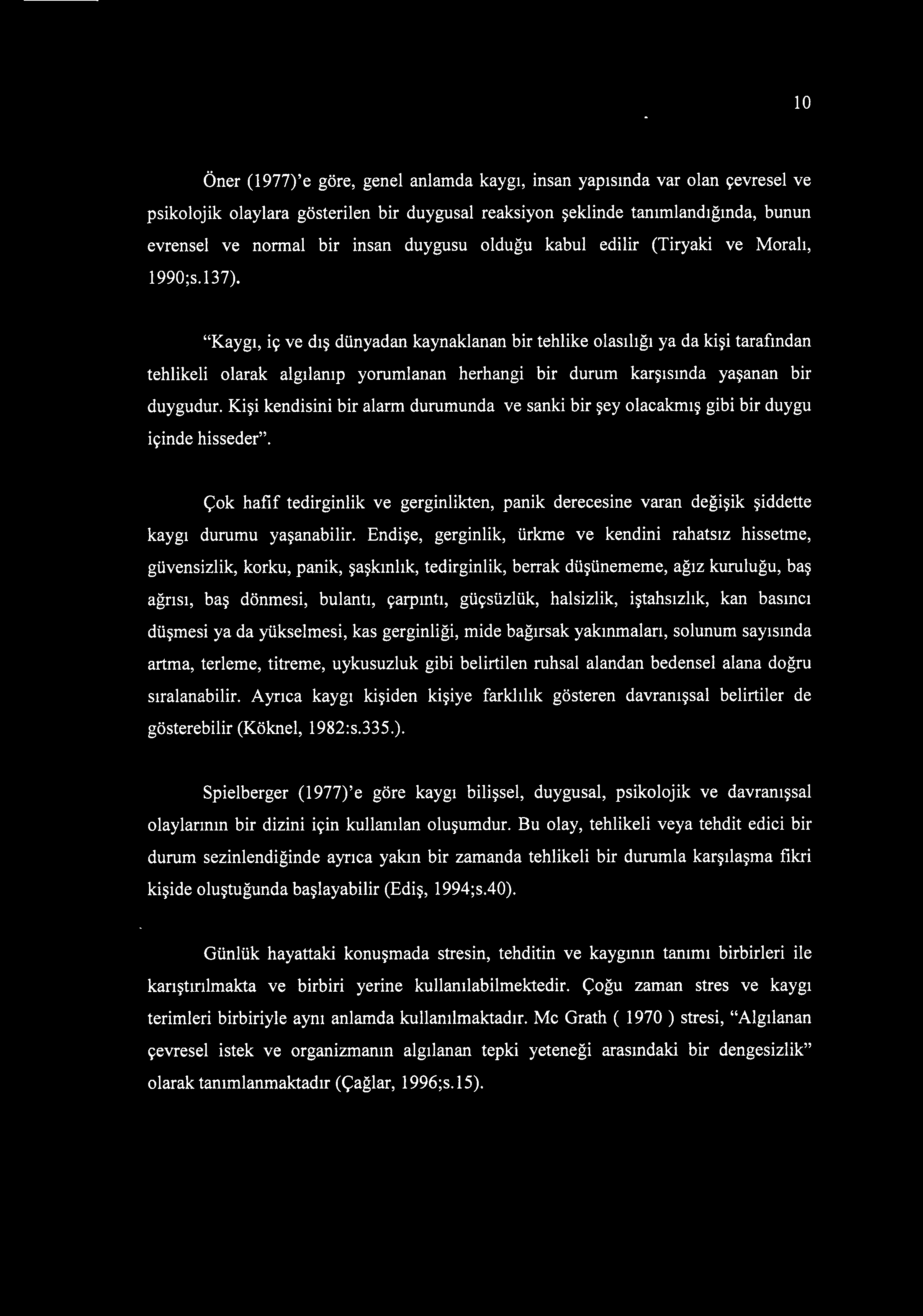 "Kaygı, iç ve dış dünyadan kaynaklanan bir tehlike olasılığı ya da kişi tarafından tehlikeli olarak algılanıp yorumlanan herhangi bir durum karşısında yaşanan bir duygudur.