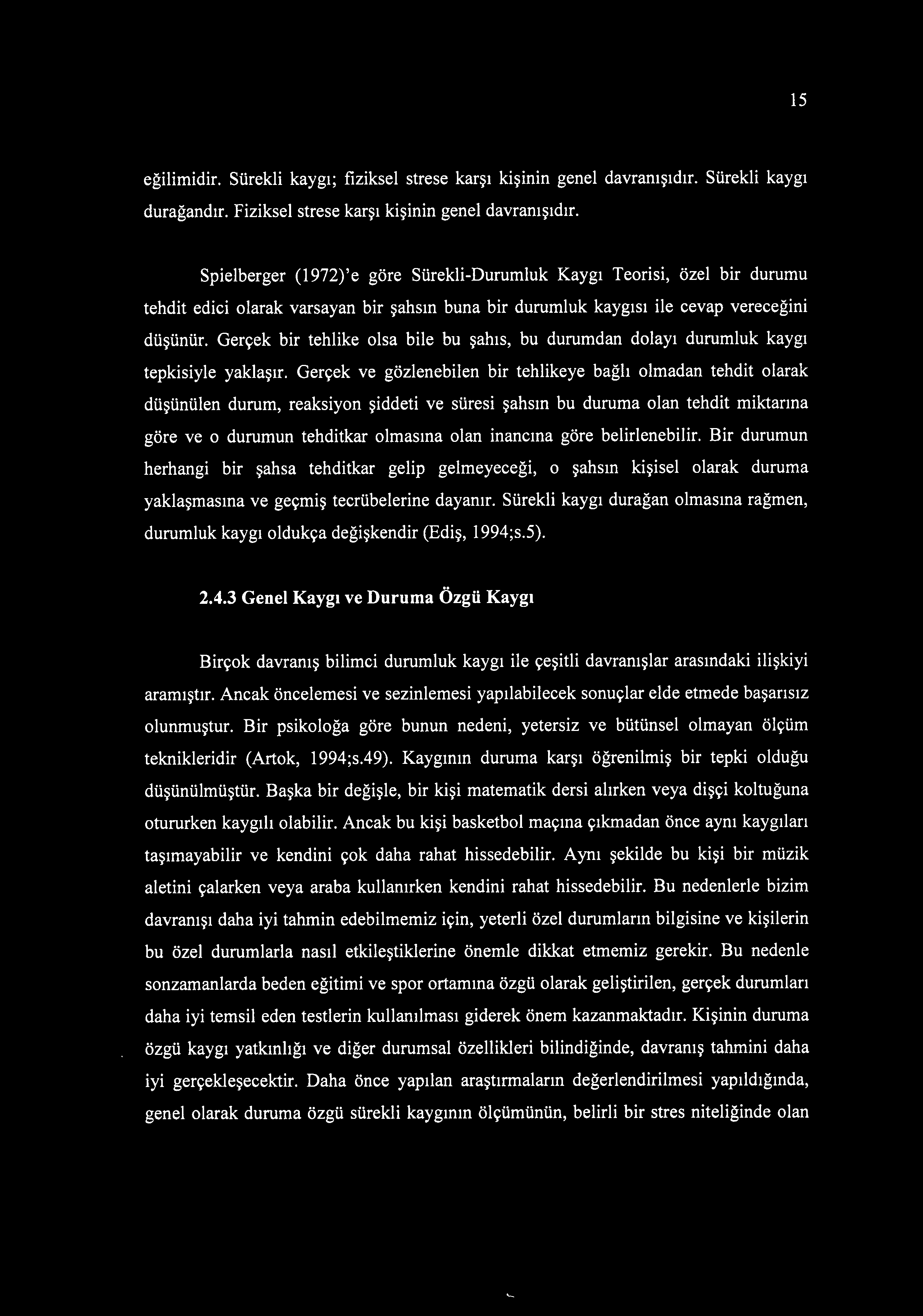 Gerçek bir tehlike olsa bile bu şahıs, bu durumdan dolayı durumluk kaygı tepkisiyle yaklaşır.