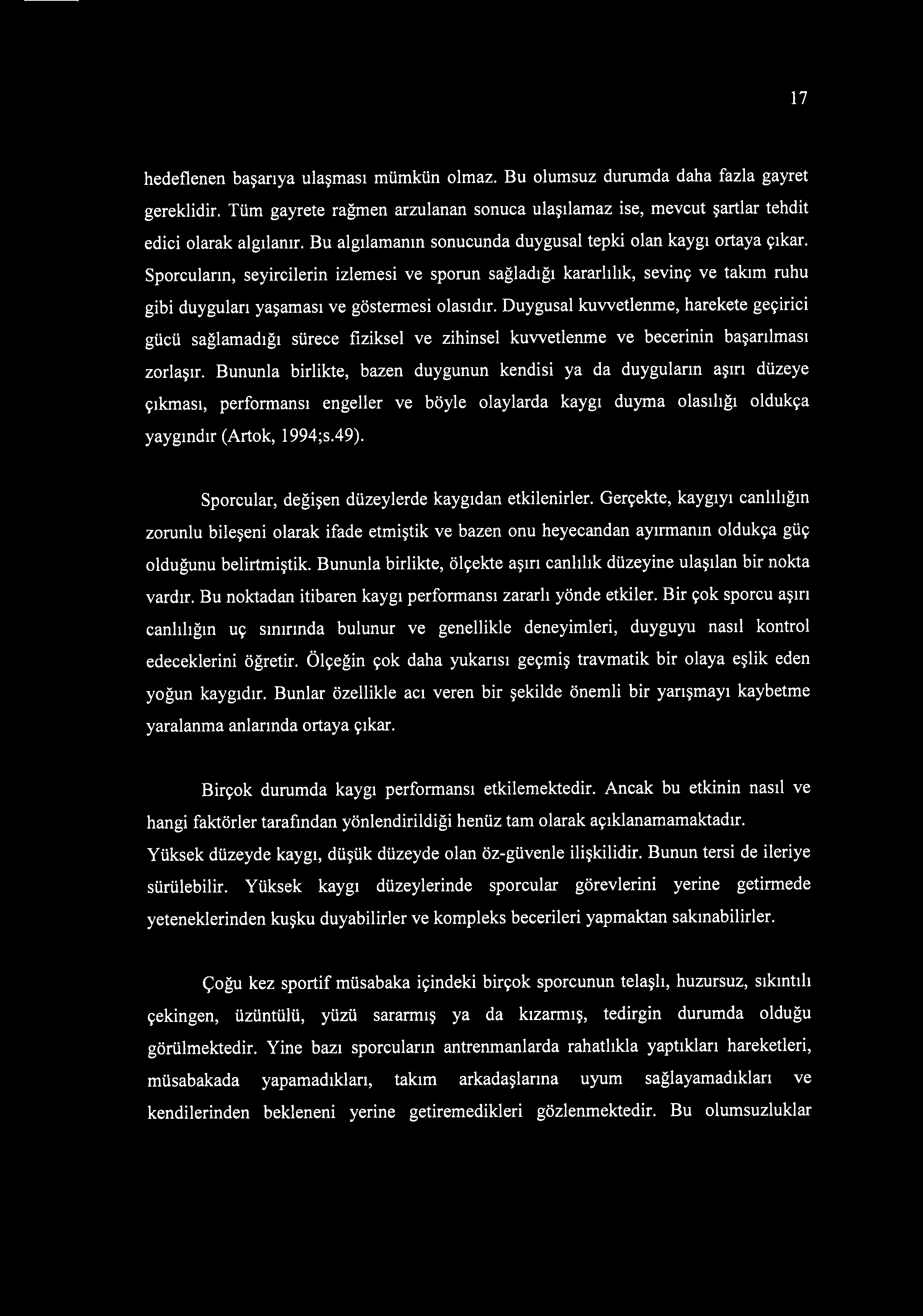 Duygusal kuvvetlenme, harekete geçirici gücü sağlamadığı sürece fiziksel ve zihinsel kuvvetlenme ve becerinin başarılması zorlaşır.