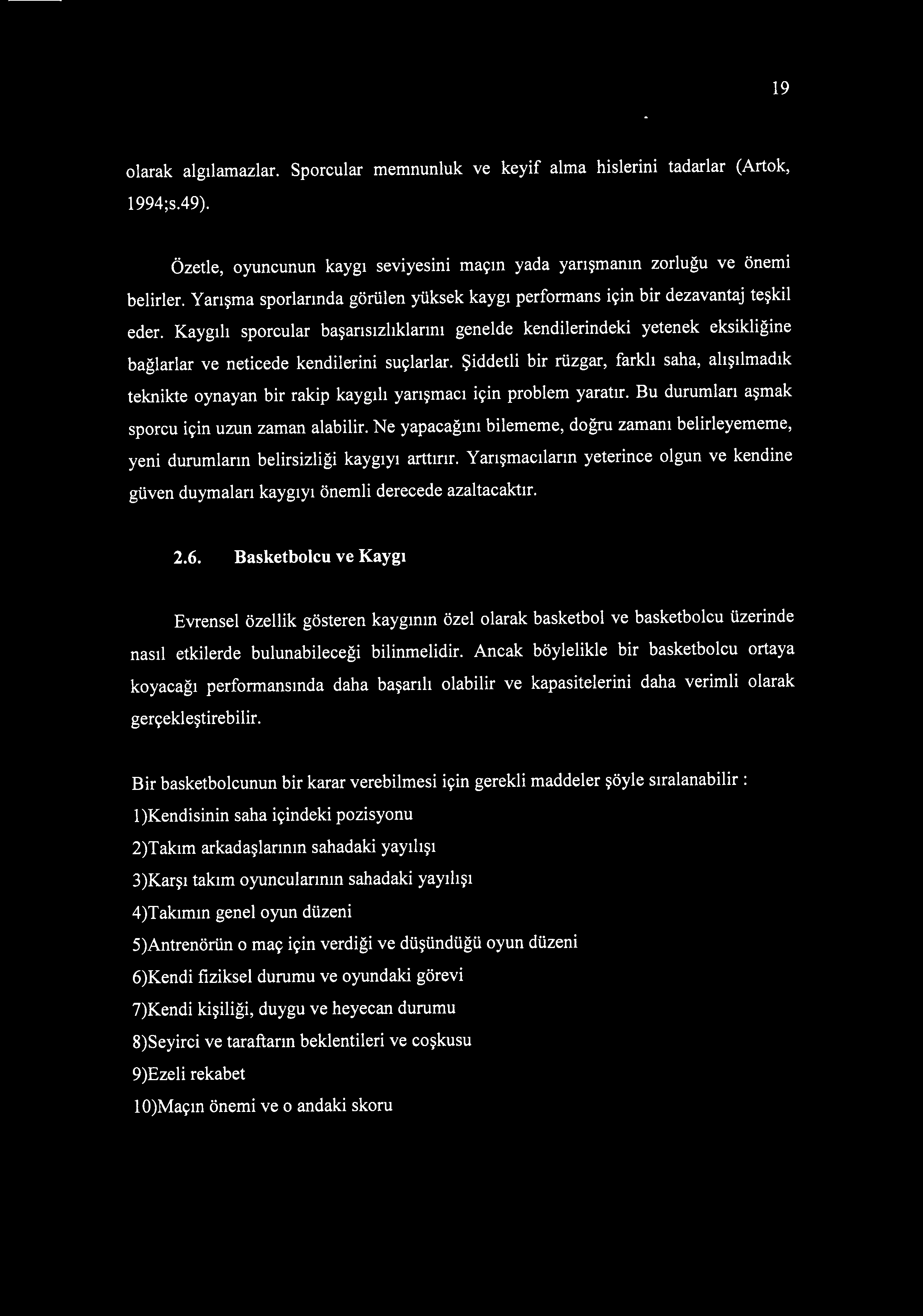 Kaygılı sporcular başarısızlıklarını genelde kendilerindeki yetenek eksikliğine bağlarlar ve neticede kendilerini suçlarlar.