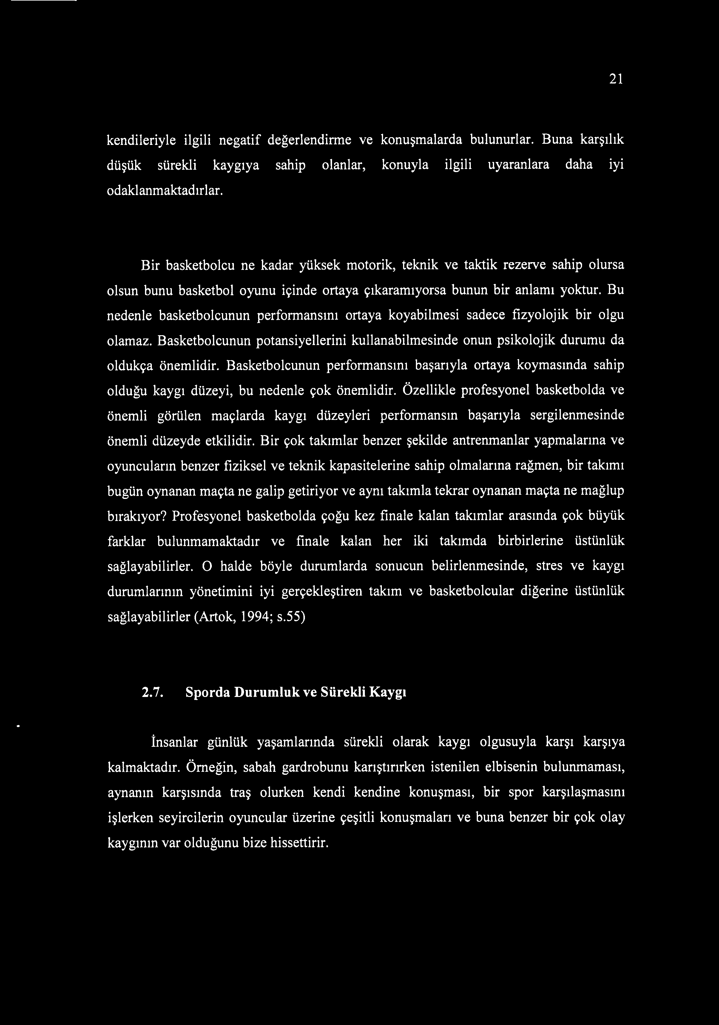 Bu nedenle basketbolcunun performansını ortaya koyabilmesi sadece fizyolojik bir olgu olamaz. Basketbolcunun potansiyellerini kullanabilmesinde onun psikolojik durumu da oldukça önemlidir.