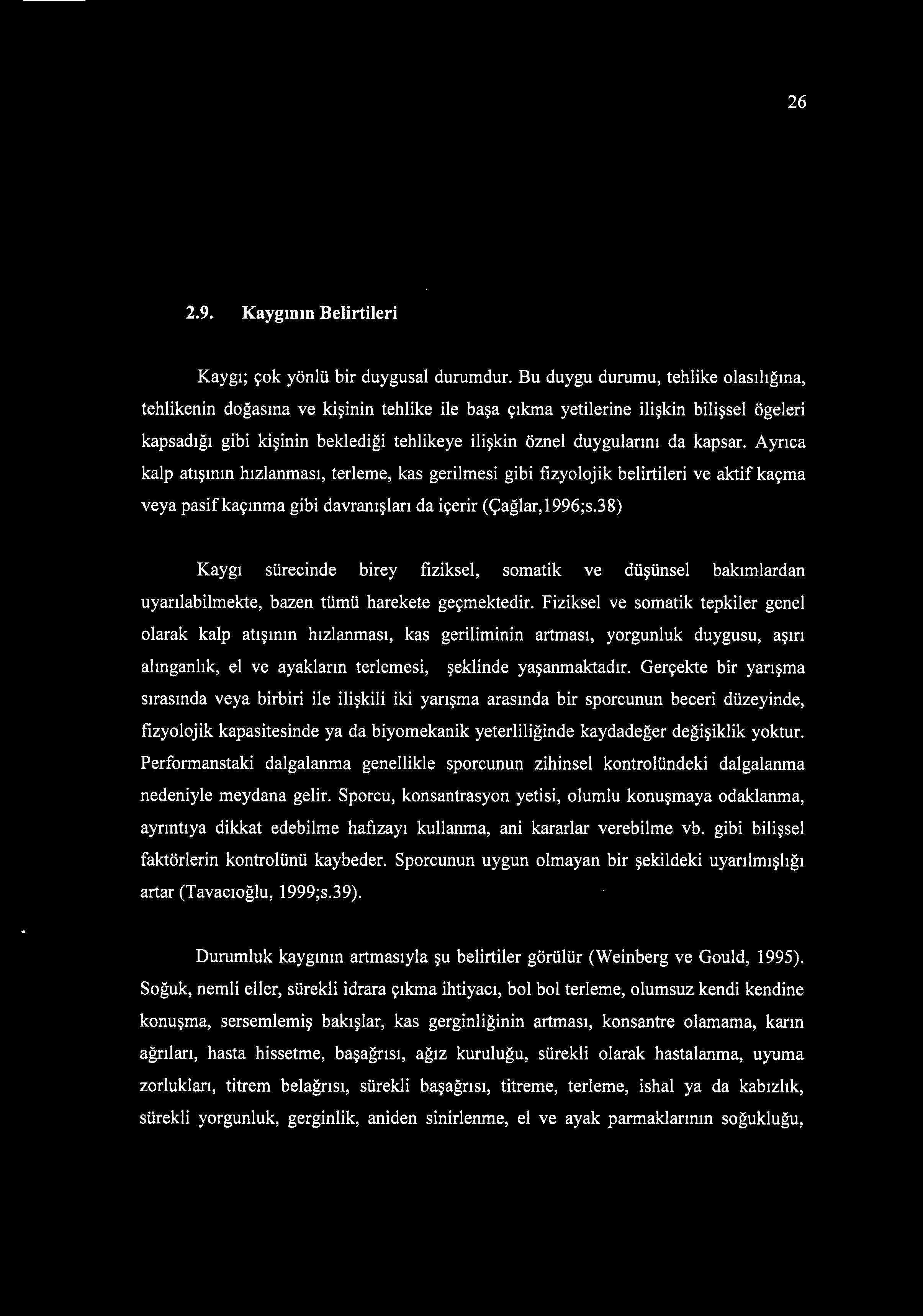 kapsar. Ayrıca kalp atışının hızlanması, terleme, kas gerilmesi gibi fizyolojik belirtileri ve aktif kaçma veya pasif kaçınma gibi davranışları da içerir (Çağlar,1996;s.