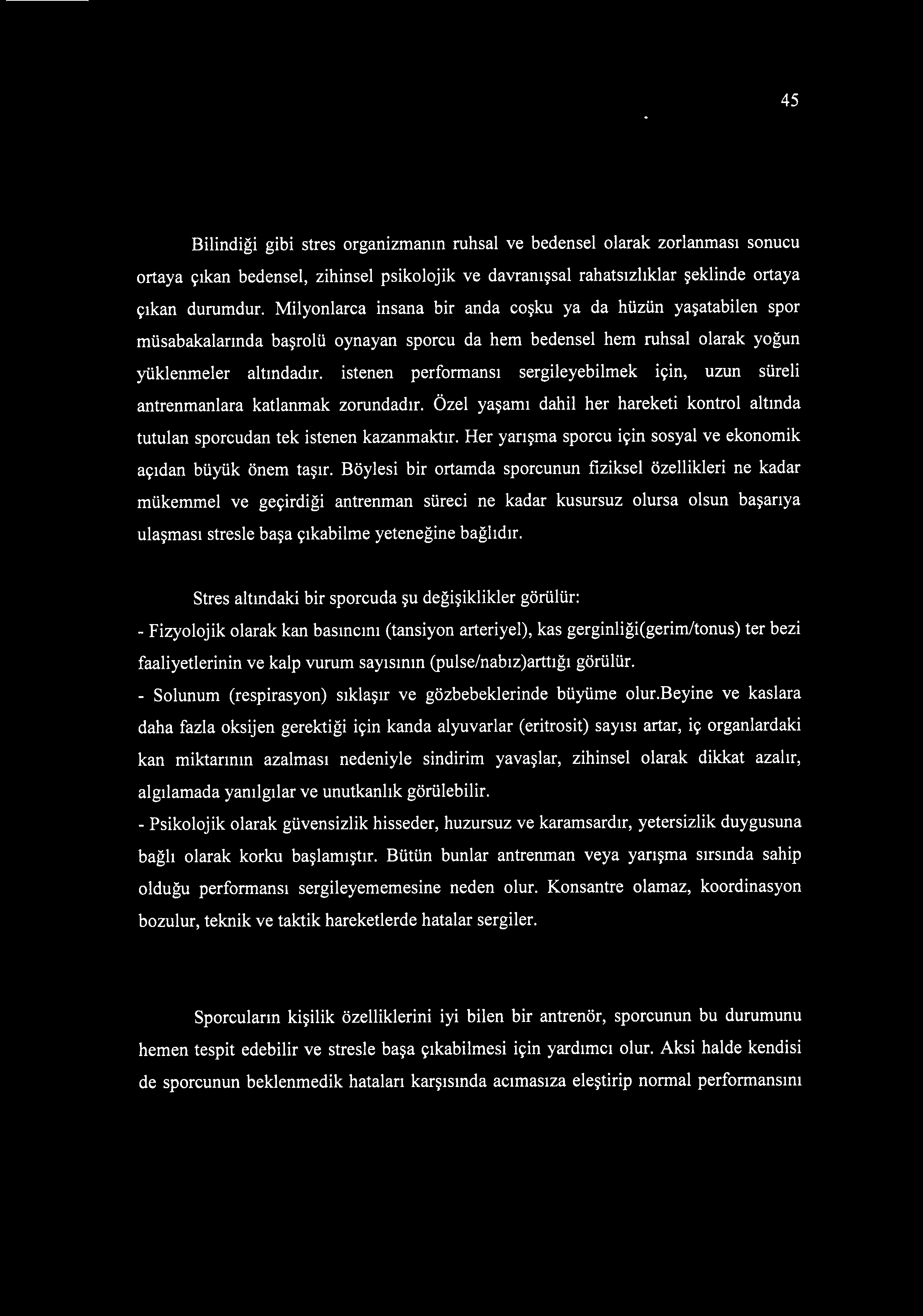 istenen performansı sergileyebilmek için, uzun süreli antrenmanlara katlanmak zorundadır. Özel yaşamı dahil her hareketi kontrol altında tutulan sporcudan tek istenen kazanmaktır.