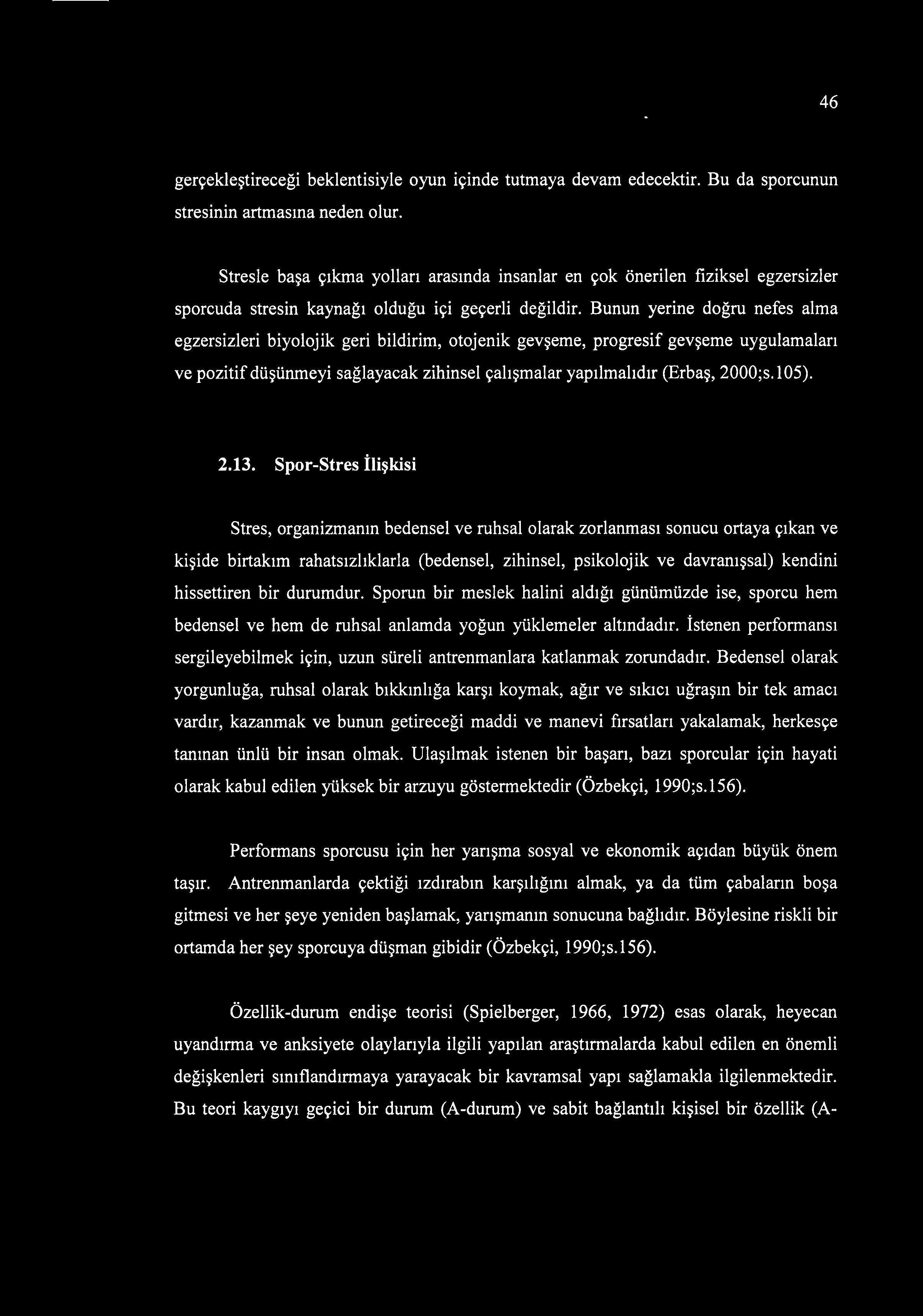 Bunun yerine doğru nefes alma egzersizleri biyolojik geri bildirim, otojenik gevşeme, progresif gevşeme uygulamaları ve pozitif düşünmeyi sağlayacak zihinsel çalışmalar yapılmalıdır (Erbaş, 2000;s.