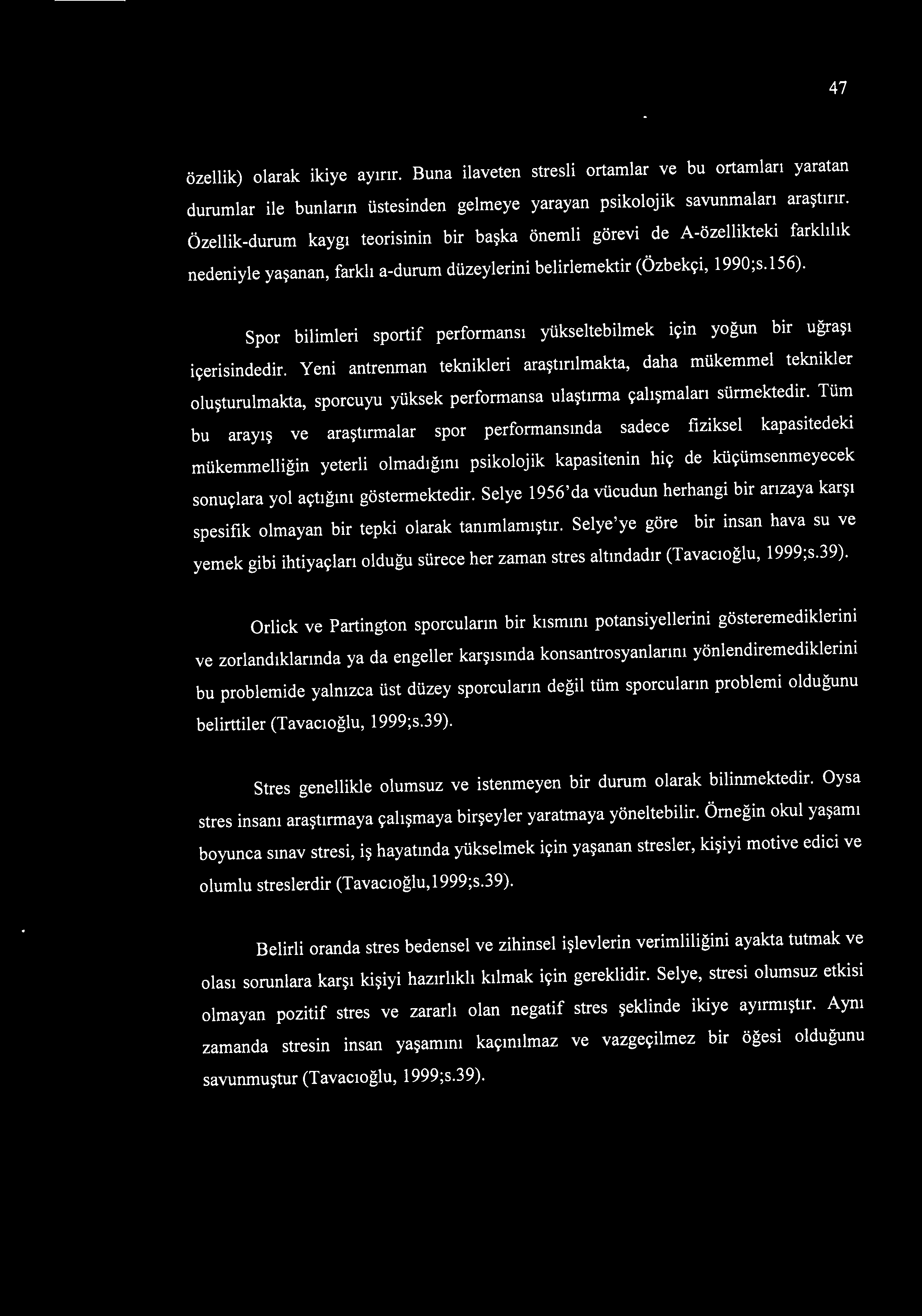 Spor bilimleri sportif performansı yükseltebilmek için yoğun bir uğraşı içerisindedir.