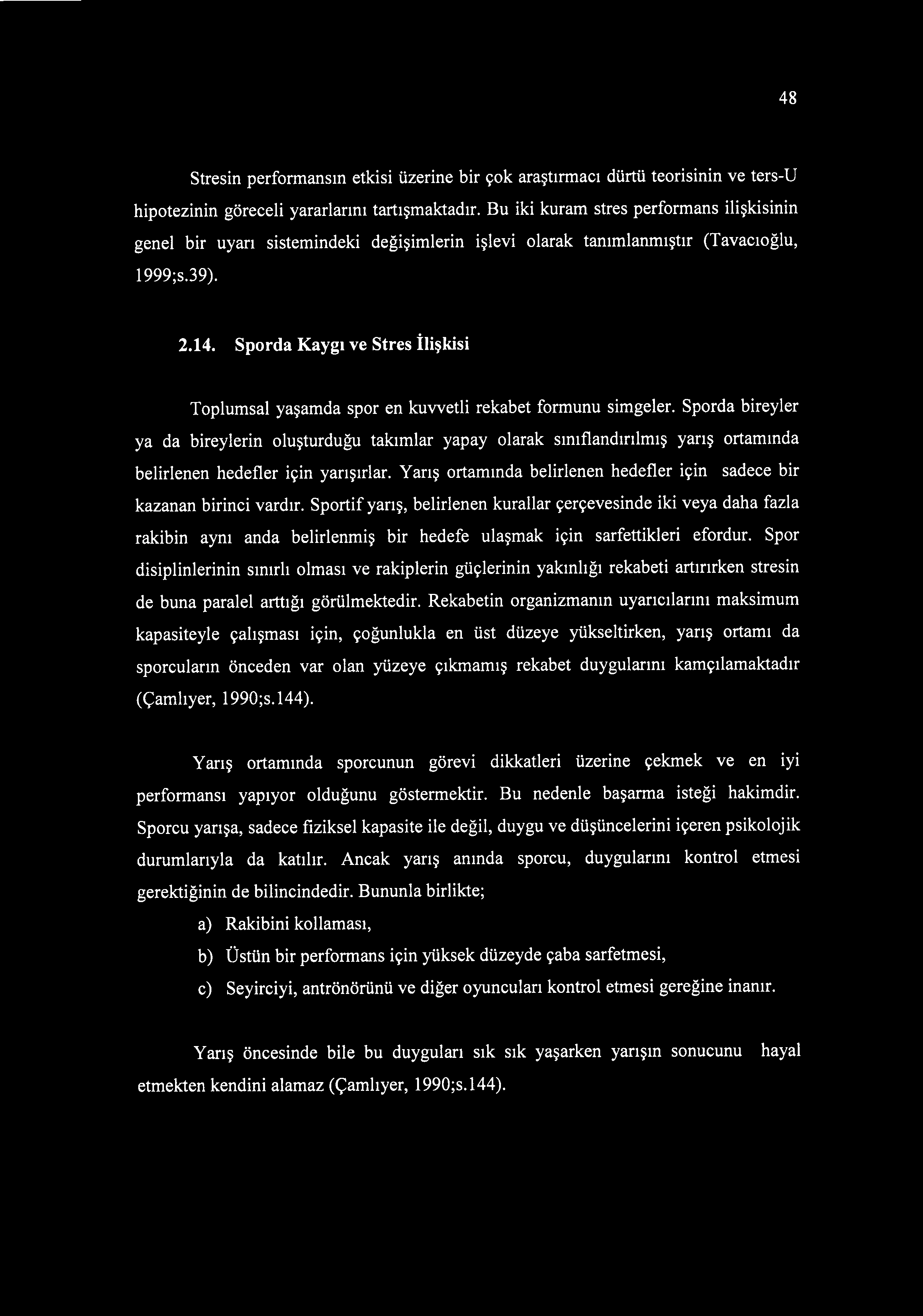 Sporda Kaygı ve Stres İlişkisi Toplumsal yaşamda spor en kuvvetli rekabet formunu simgeler.