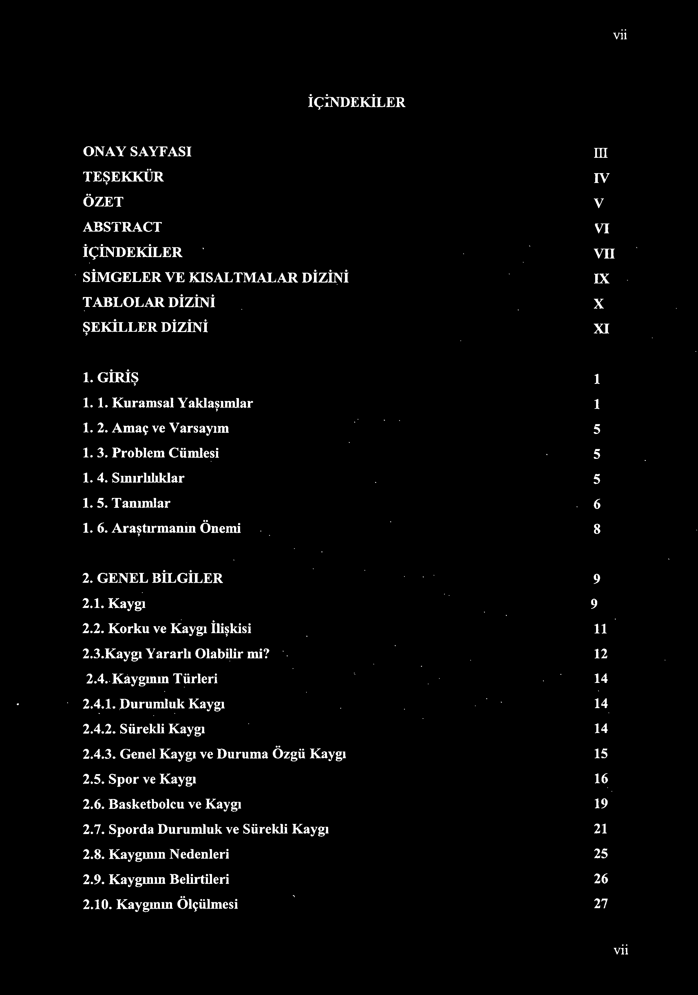 2. Korku ve Kaygı İlişkisi 2.3.Kaygı Yararlı Olabilir mi? 2.4.Kaygının Türleri 2.4.1. Durumluk Kaygı 2.4.2. Sürekli Kaygı 2.4.3. Genel Kaygı ve Duruma Özgü Kaygı 2.5.