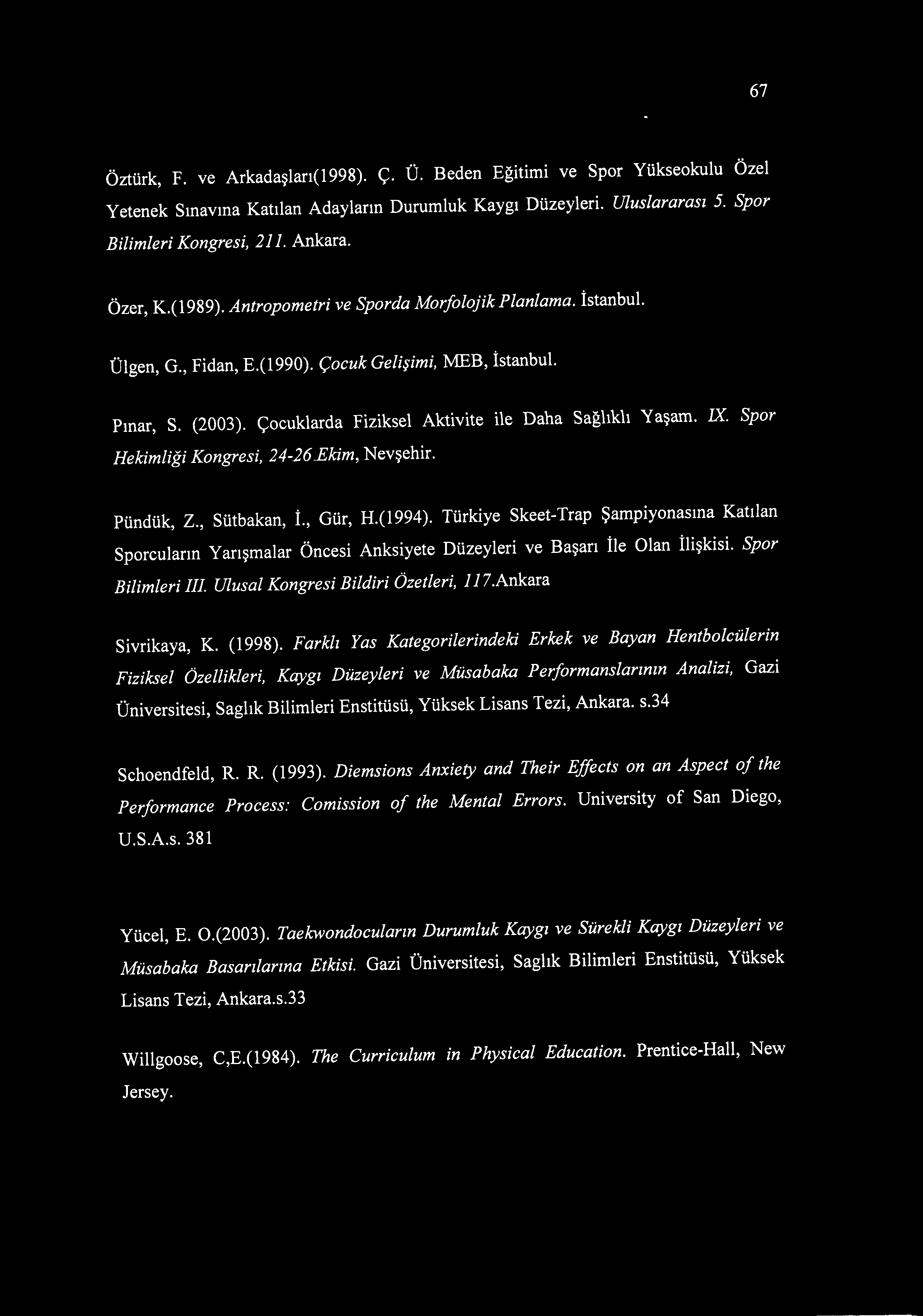 IX. Spor Hekimliği Kongresi, 24-26_Ekim,Nevşehir. Pündük, Z., Sütbakan, İ., Gür, H.(1994).