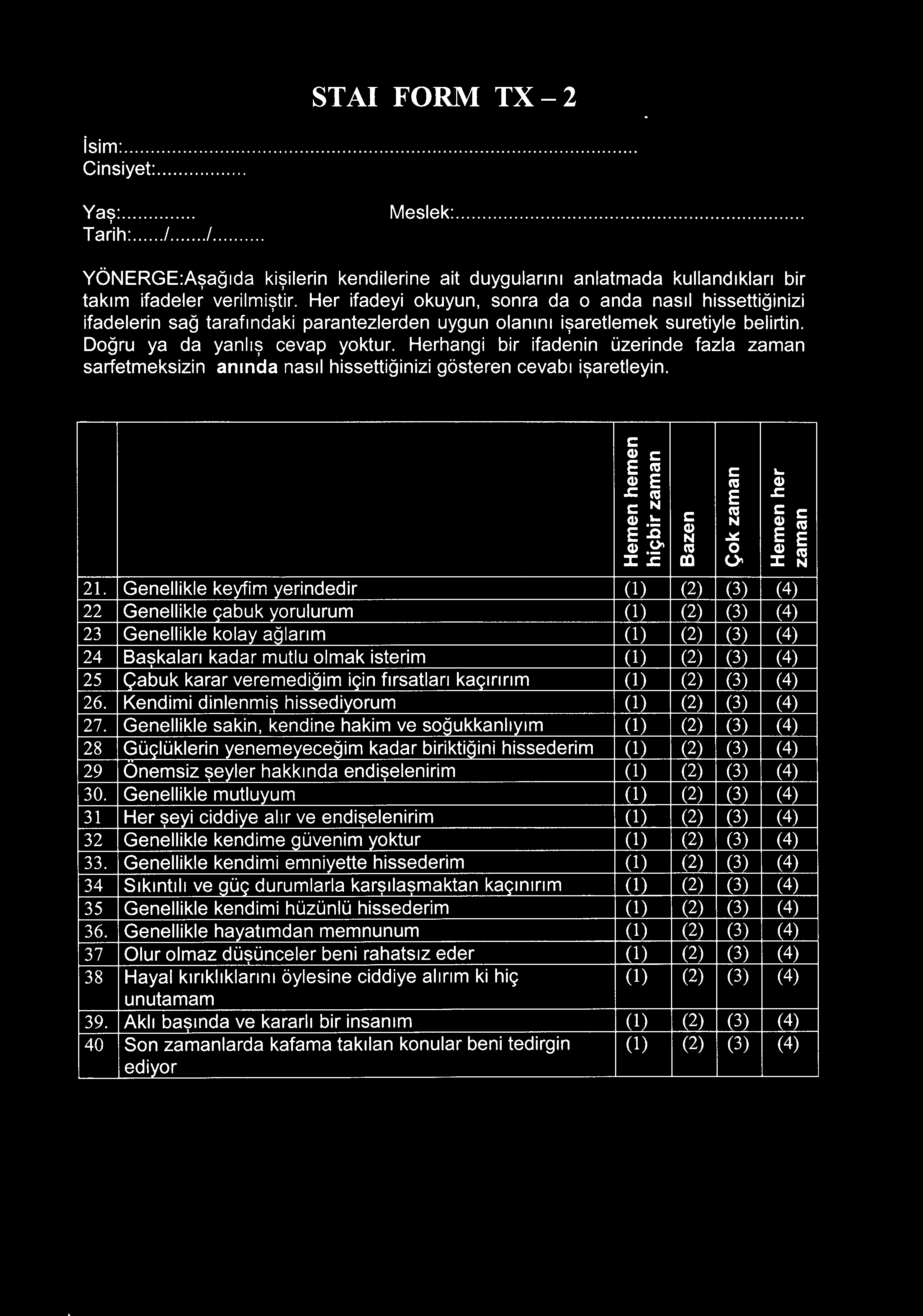 Herhangi bir ifadenin üzerinde fazla zaman sarfetmeksizin anında nasıl hissettiğinizi gösteren cevabı işaretleyin. C Cl) C E ca C ı.. Cl) E ca Cl).ı::. ca E.ı::. C N C ca C C Cl).!:: N Cl) ca ~ E.