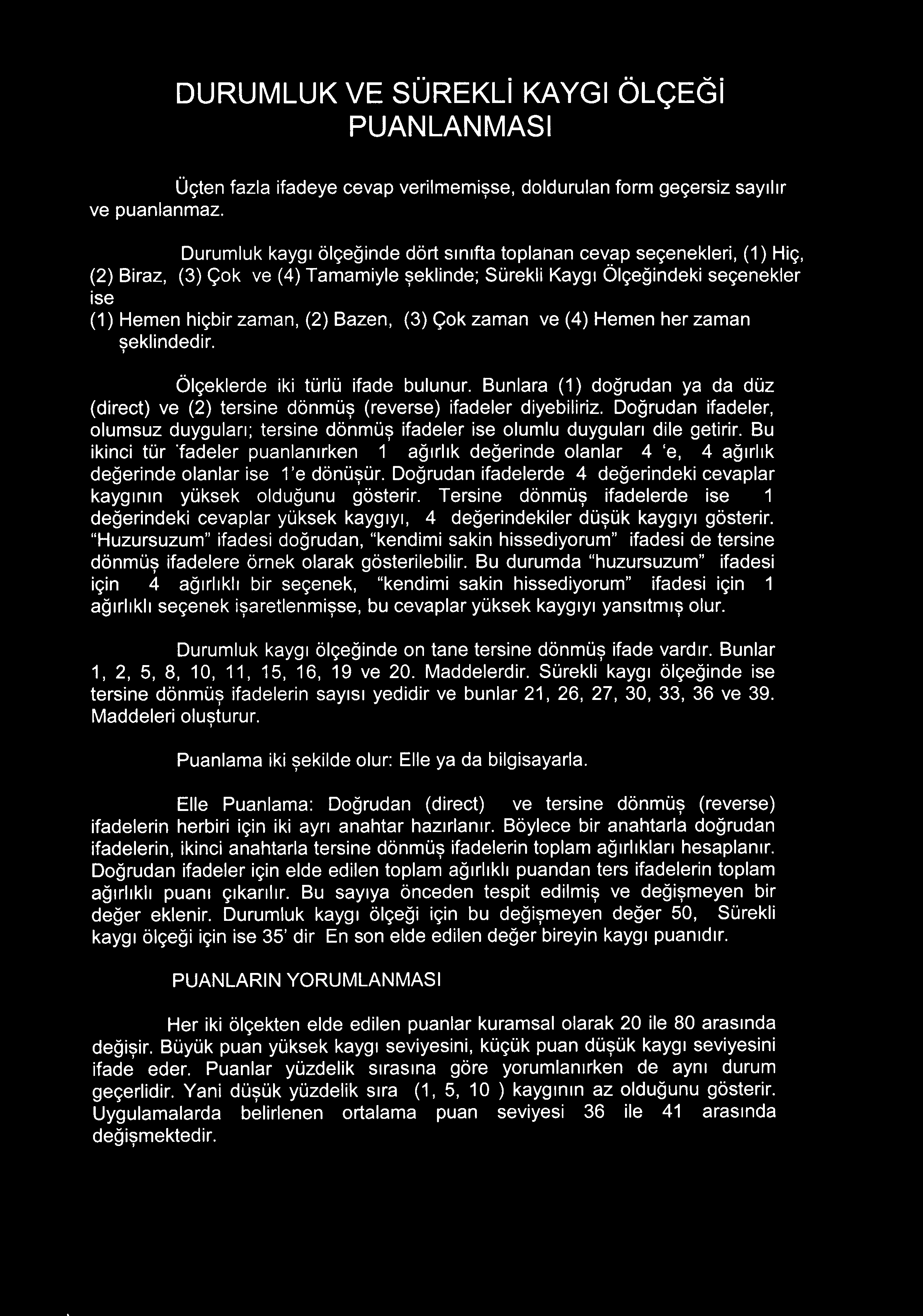 (3) Çok zaman ve (4) Hemen her zaman seklindedir. ' Ölçeklerde iki türlü ifade bulunur. Bunlara (1) doğrudan ya da düz (direct) ve (2) tersine dönmüş (reverse) ifadeler diyebiliriz.