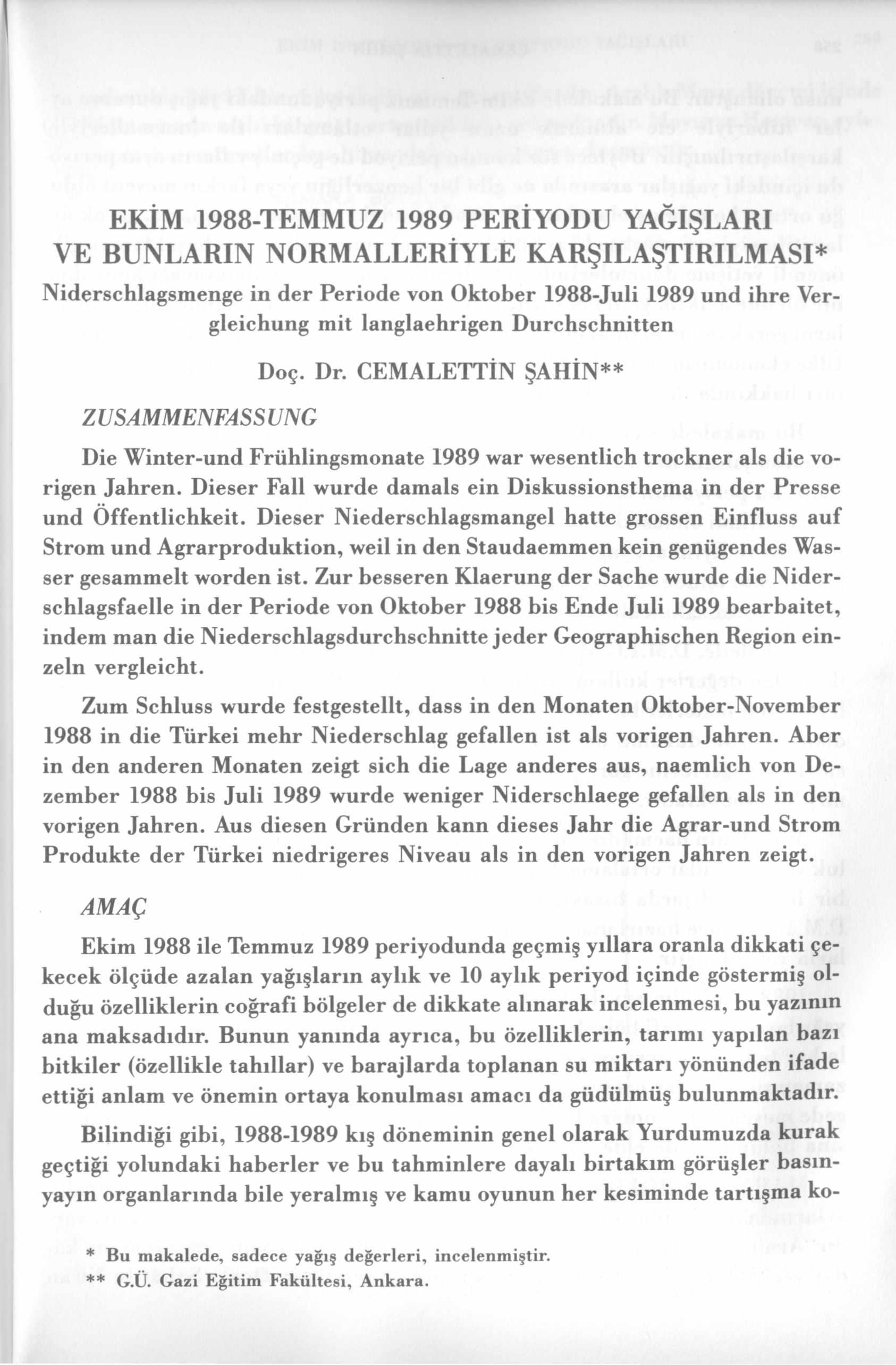 EKİM 1988-TEMMUZ 1989 PERİYODU YAĞIŞLARI VE BUNLARIN NORMALLERİYLE KARŞILAŞTIRILMASI* Niderschlagsmenge in der Periode von Oktober 1988-Juli 1989 und ihre Vergleichung mit langlaehrigen