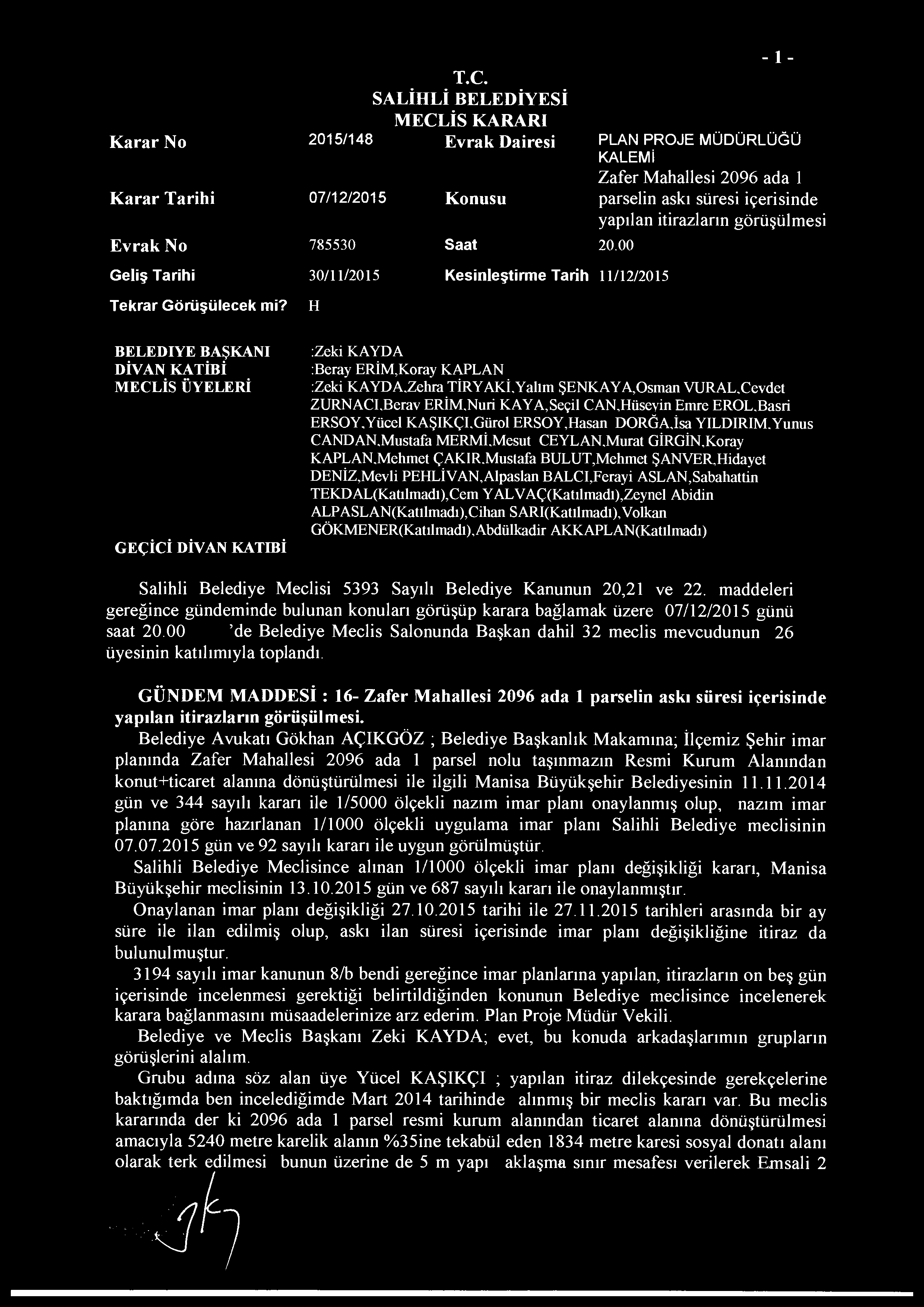 Karar No 2015/148 Evrak Dairesi Karar Tarihi 07/12/2015 Evrak No 785530 Konusu Saat - 1 - PLAN PROJE MÜDÜRLÜĞÜ KALEMİ Zafer Mahallesi 2096 ada 1 parselin askı süresi içerisinde yapılan itirazların
