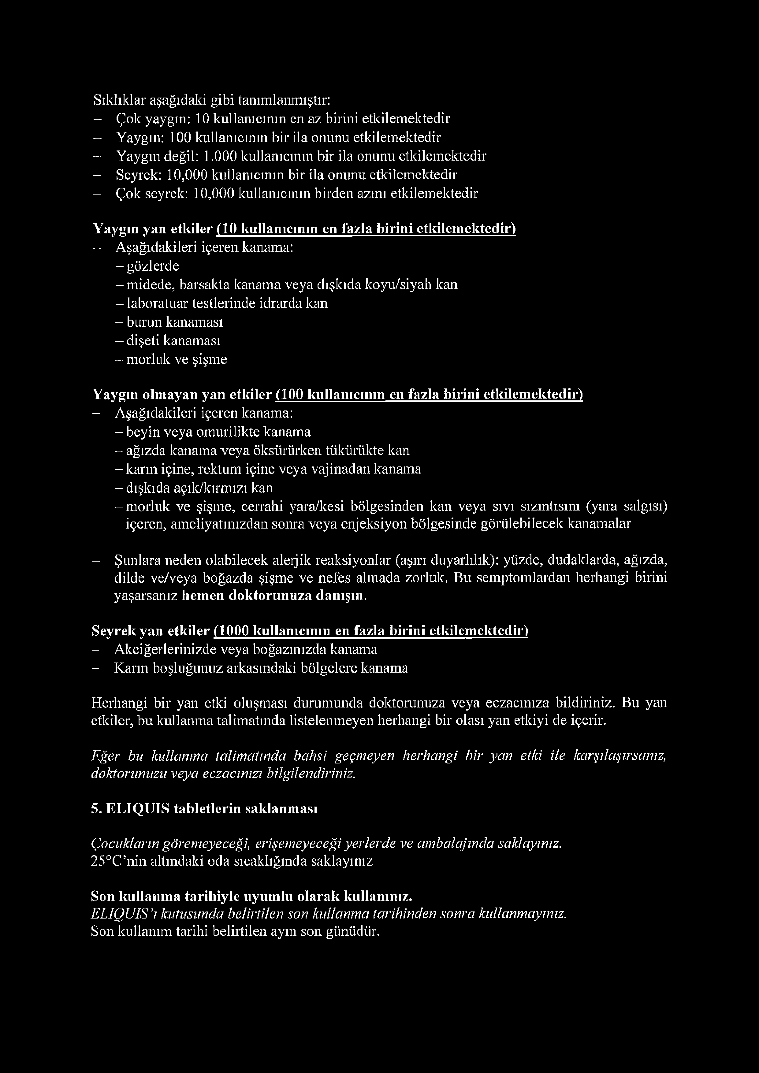 kullanıcının en fazla birini etkilemektedir) - Aşağıdakileri içeren kanama: - gözlerde - midede, barsakta kanama veya dışkıda koyu/siyah kan - laboratuar testlerinde idrarda kan - burun kanaması -