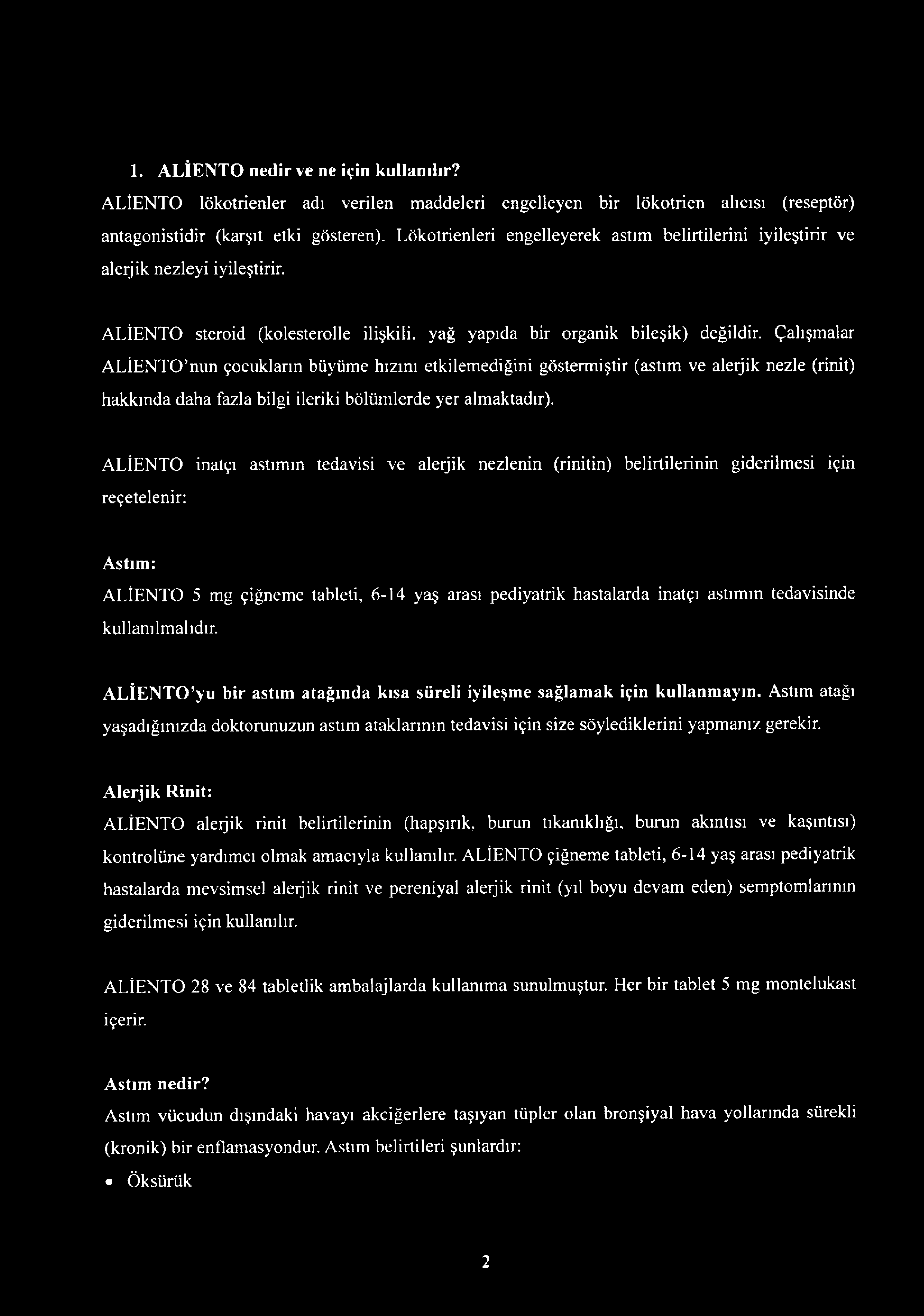 Çalışmalar ALİENTO nun çocukların büyüme hızını etkilemediğini göstermiştir (astım ve alerjik nezle (rinit) hakkında daha fazla bilgi ileriki bölümlerde yer almaktadır).