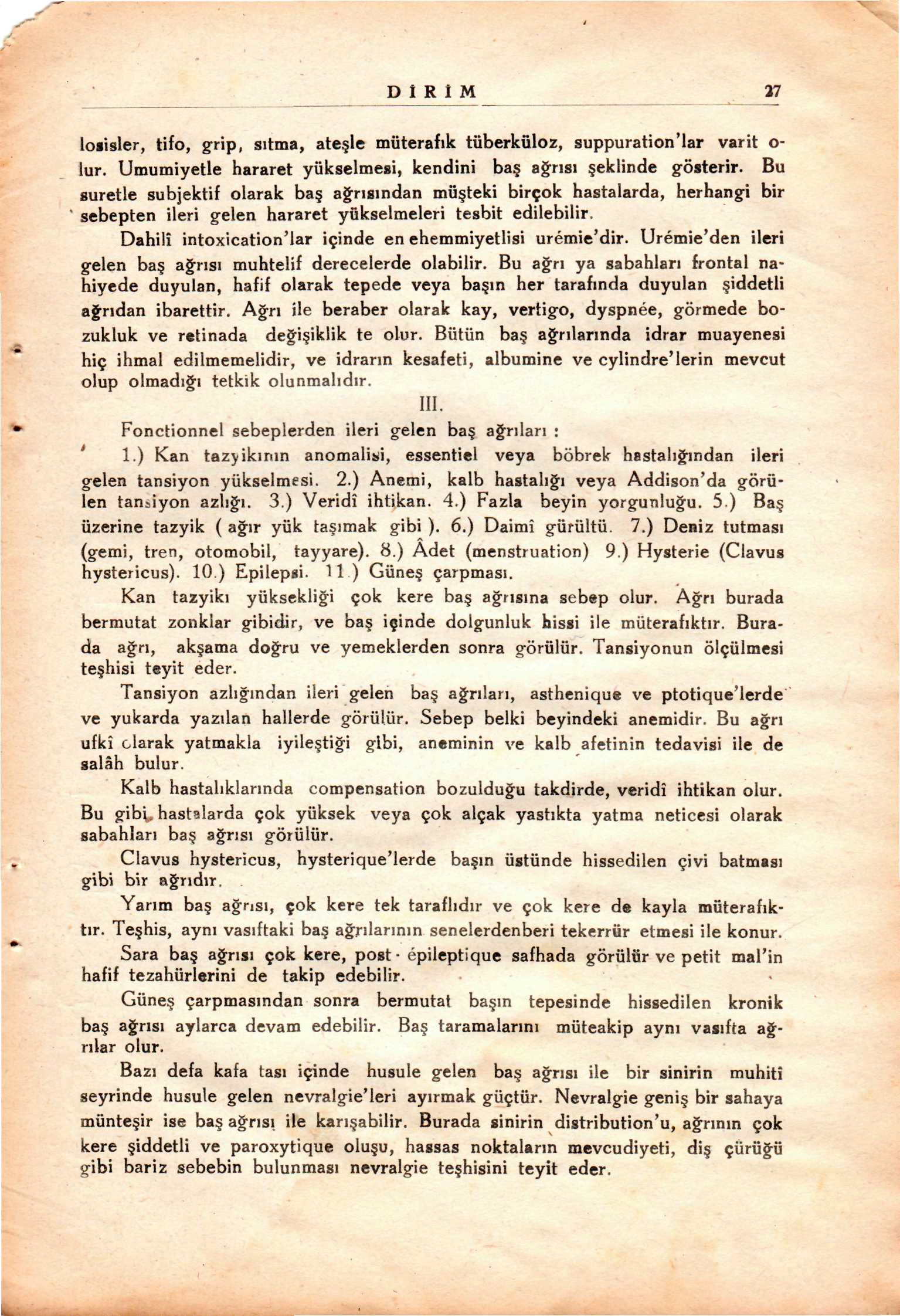 D î R I M 27 loıisler, tifo, grip, sıtma, ate le müterafık tüberküloz, suppuration'lar varit o- lur. Umumiyetle hararet yükselmesi, kendini ba aapplerısı eklinde gösterir.