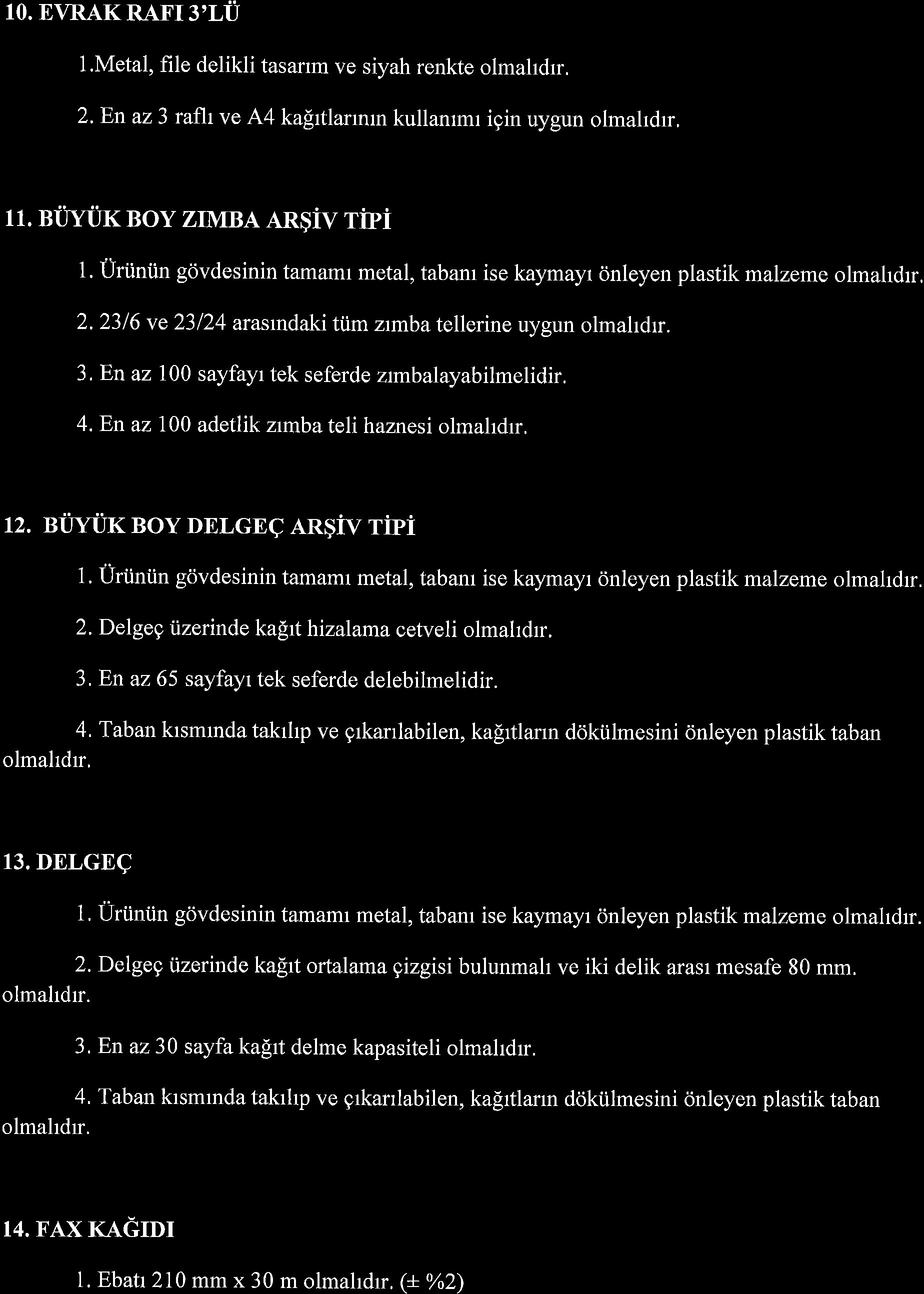 10. EVRAK RAX'I3'LU 1.Metal, file delikli tasanm ve siyah renkte olmahdrr. 2.En az 3 raflr ve,{4 kafrtlarrnrn kullanrmr igin uygun olmahdrr, 11. BrrYuK BOY ZrMBA AR$IV TiPi 1.