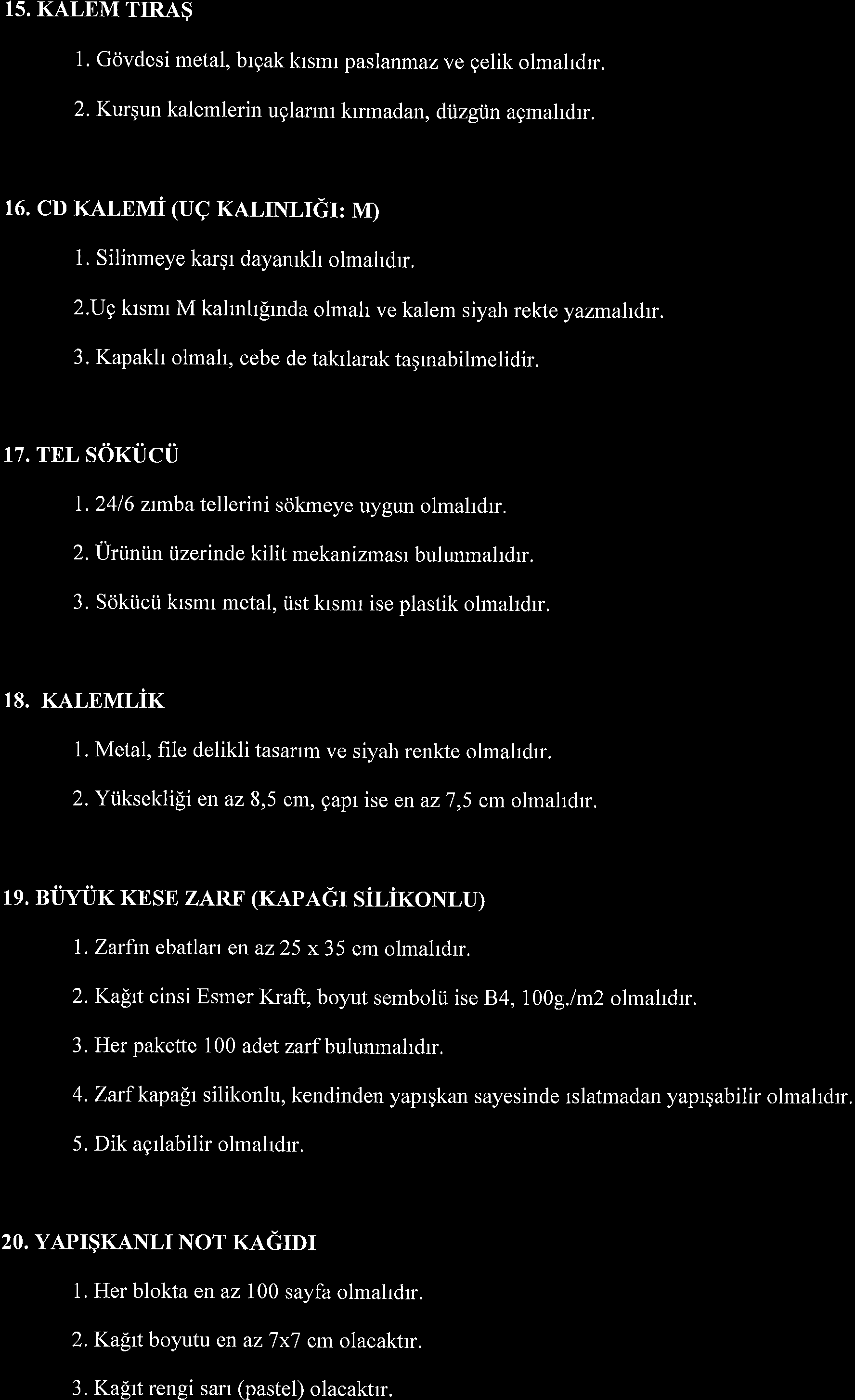 15. KALEM TrRA$ 1. Gcjvdesi metal, brgak krsmr paslanmaz ve gelik olmahdrr. 2. Kurgun kalemlerin uglarmr krmadan, diizgiin agmahdrr. 16.