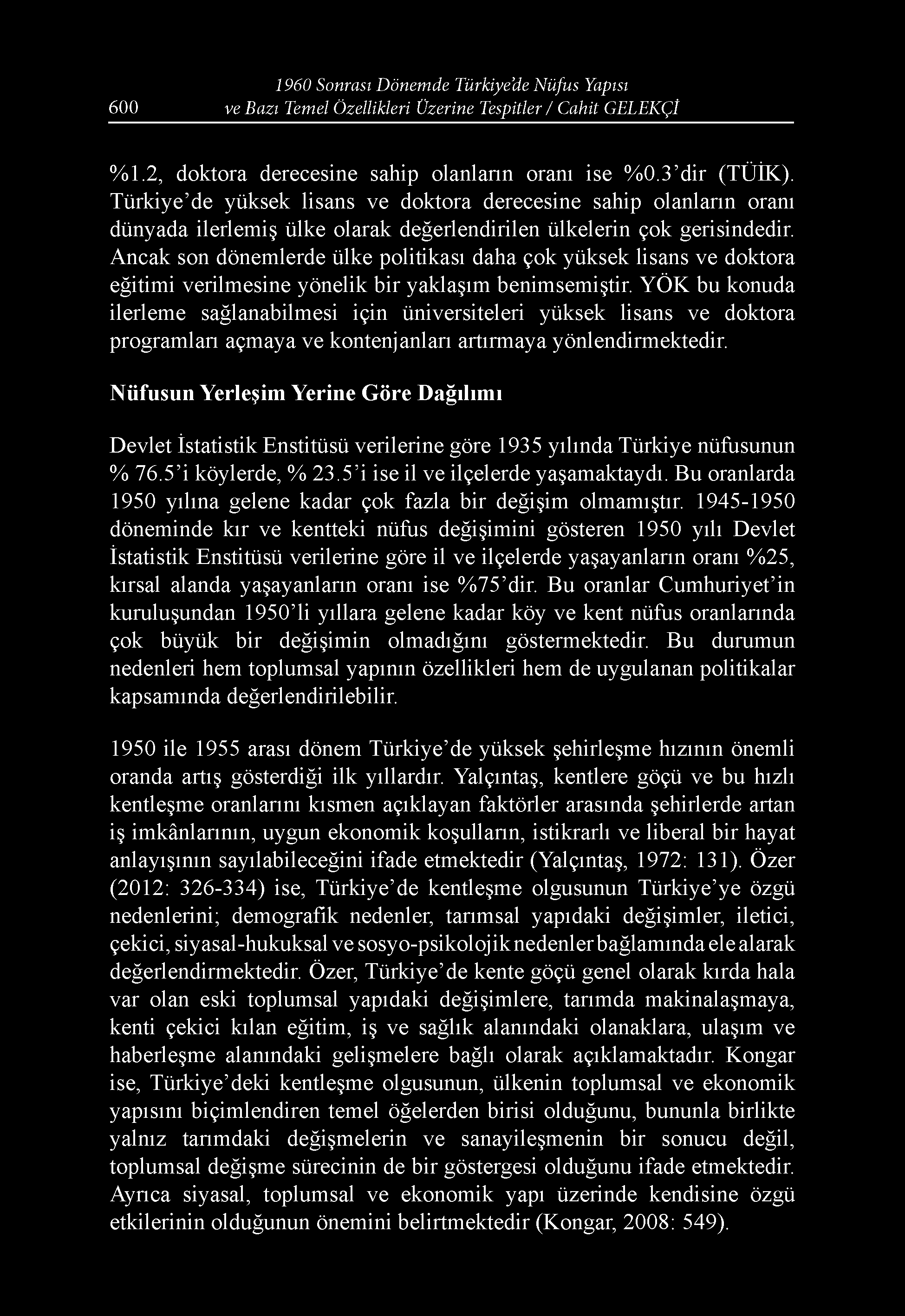 Ancak son dönemlerde ülke politikası daha çok yüksek lisans ve doktora eğitimi verilmesine yönelik bir yaklaşım benimsemiştir.