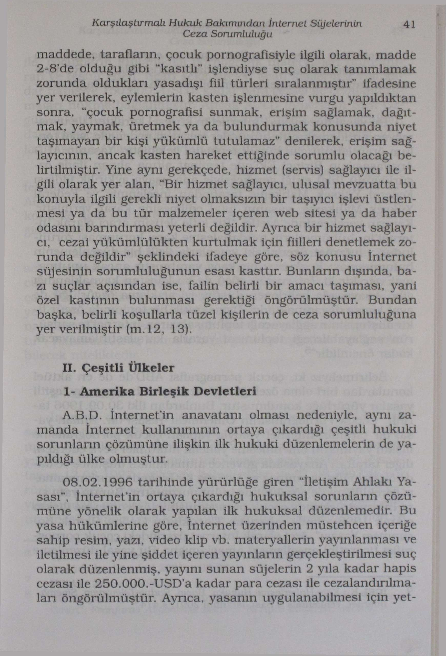 Karşılaştırmalı Hukuk Bakımından İnternet Süjelerinin 41 Ceza Sorumluluğu ' maddede, tarafların, çocuk pornografisiyle ilgili olarak, madde 2-8'de olduğu gibi "kasıtlı" işlendiyse suç olarak