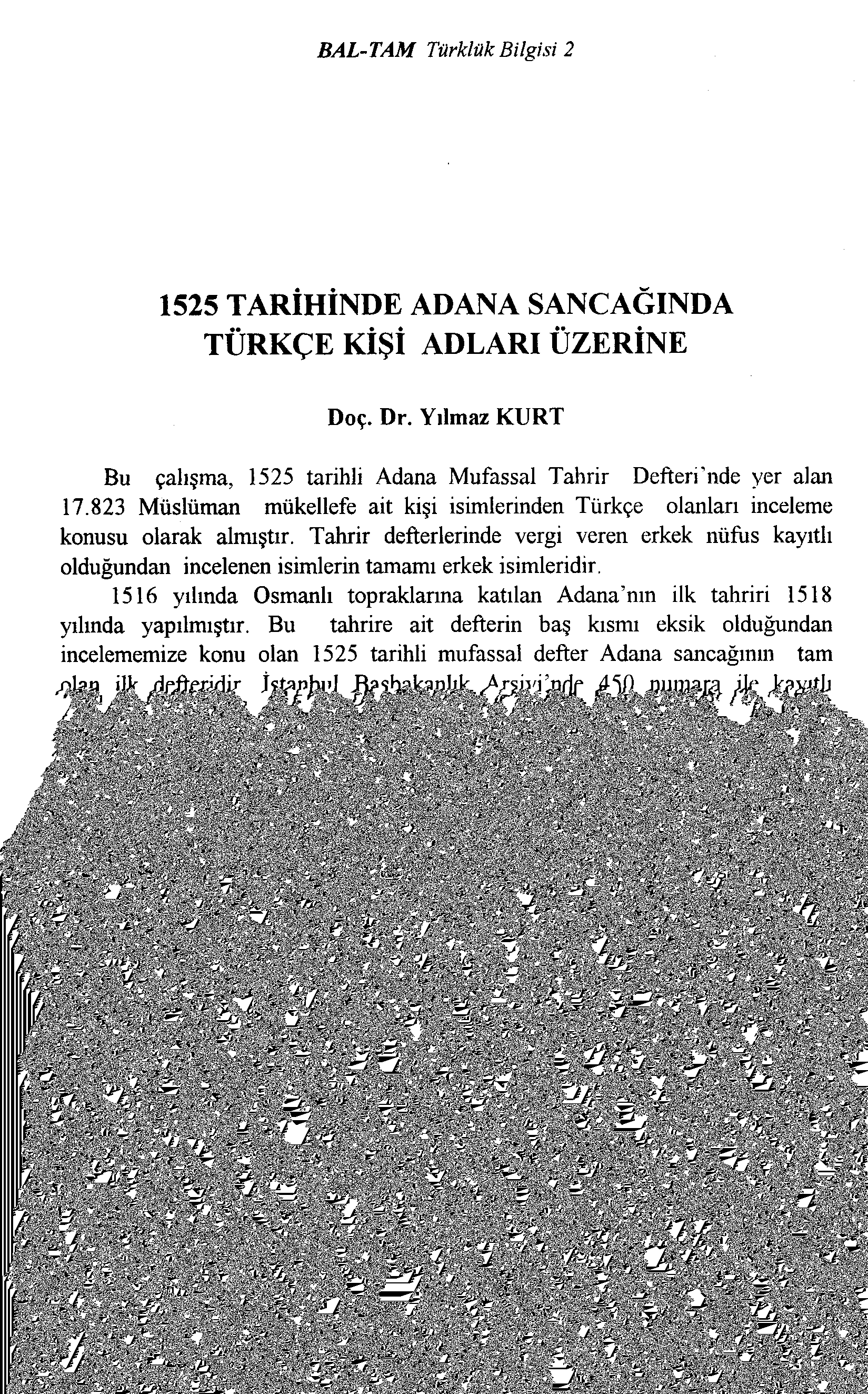 BAL-TAM Türklük Bilgisi 2 1525 TARİHİNDE ADANA SANCAGINDA TÜRKÇE Kİşİ ADLARı ÜZERİNE Doç. Dr. Yılmaz KURT Bu çalışma, 1525 tarihli Adana Mufassal Tahrir Defteri'nde yer alan 17.