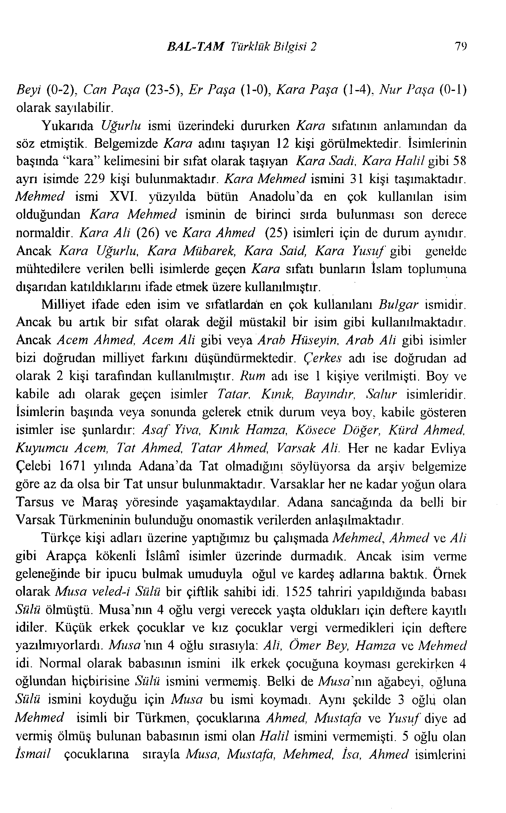 BAL-TAM Türklük Bilgisi 2 79 Beyi (0-2), Can Paşa (23-5), Er Paşa (1-0), Kara Paşa (l-4), Nur Paşa (0-1) olarak sayılabilir.