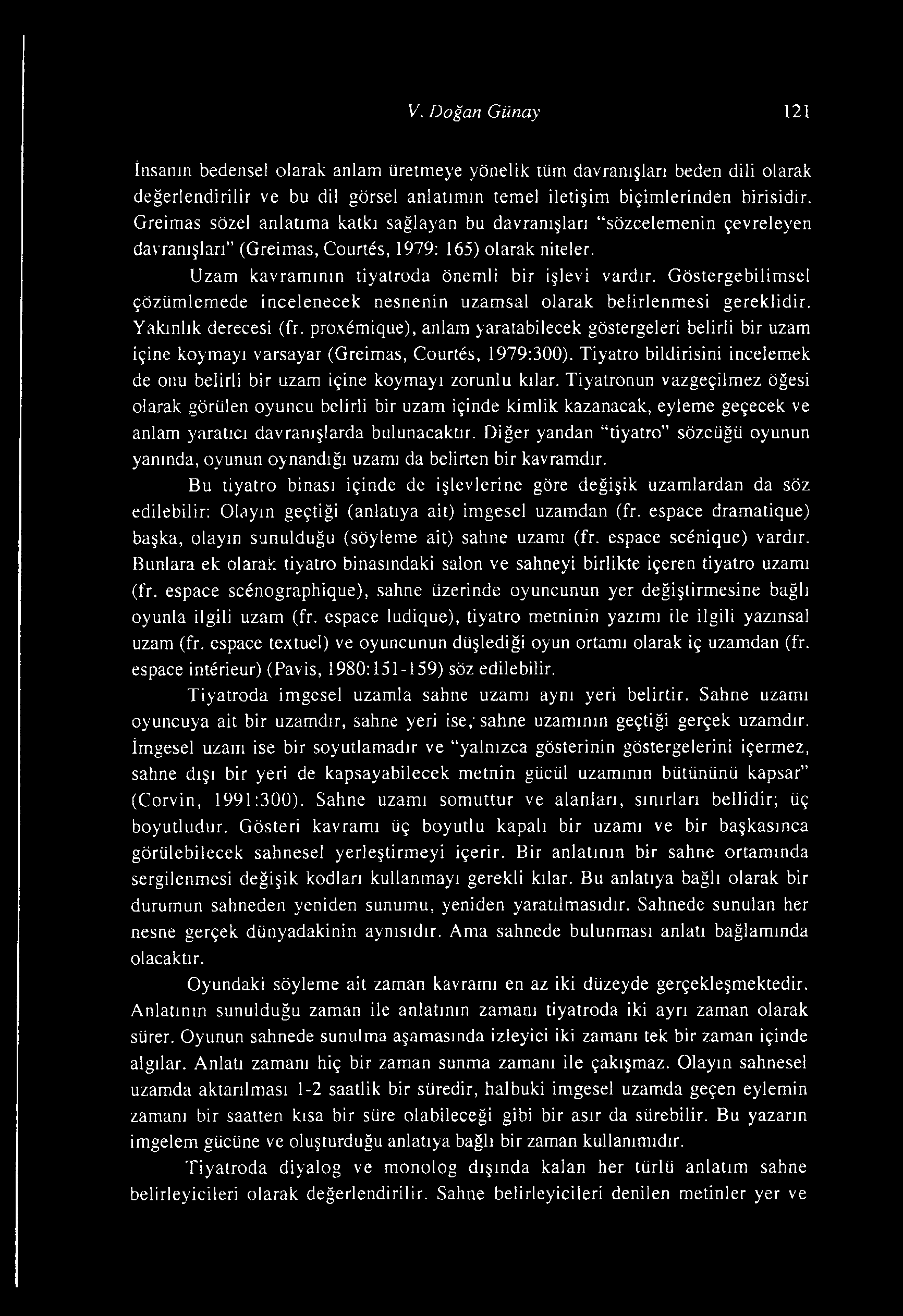 Göstergebilimsel çözümlemede incelenecek nesnenin uzamsal olarak belirlenmesi gereklidir. Yakınlık derecesi (fr.