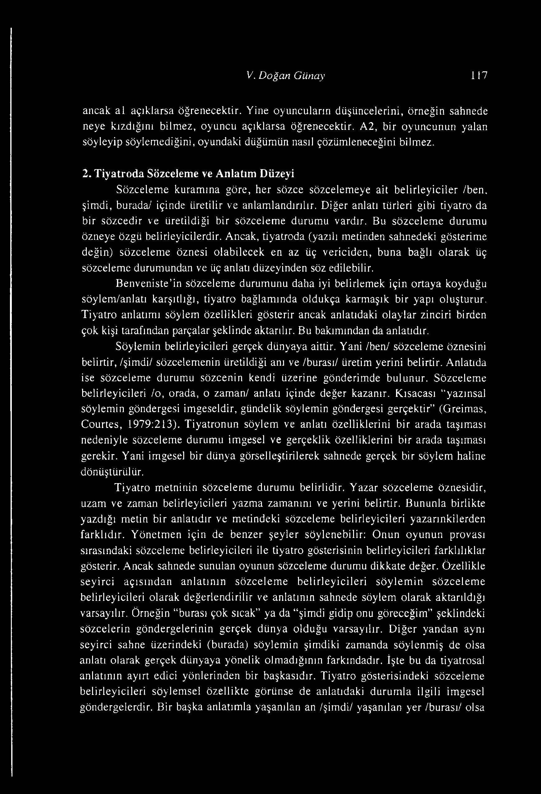 Tiyatroda Sözceleme ve Anlatım Düzeyi Sözceleme kuramına göre, her sözce sözcelemeye ait belirleyiciler /ben. şimdi, burada/ içinde üretilir ve anlamlandırılır.