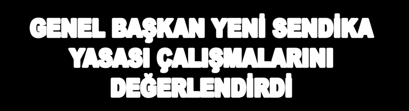 Ekim 2011 TÜRKİYE KAMU-SEN 12 TÜRK EĞİTİM-SEN GENEL BAŞKAN YENİ SENDİKA YASASI ÇALIŞMALARINI DEĞERLENDİRDİ Anayasa değişikliğinden sonra uyum yasalarının çıkarılması gerekiyordu ama bugüne kadar